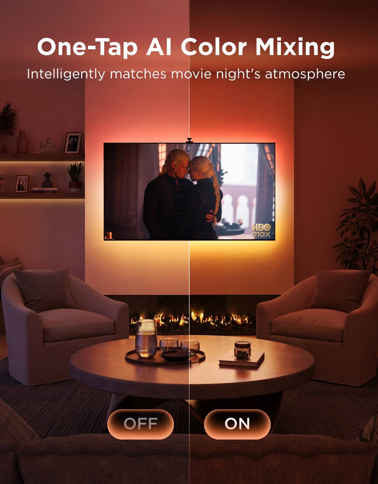 One-Tap AI Color Mixing  
Intelligently matches movie night's atmosphere  

HBO max  

OFF ON