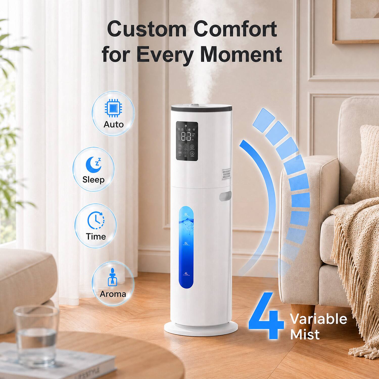 Custom Comfort for Every Moment

Auto  
Sleep  
Time  
Aroma  
4 Variable Mist