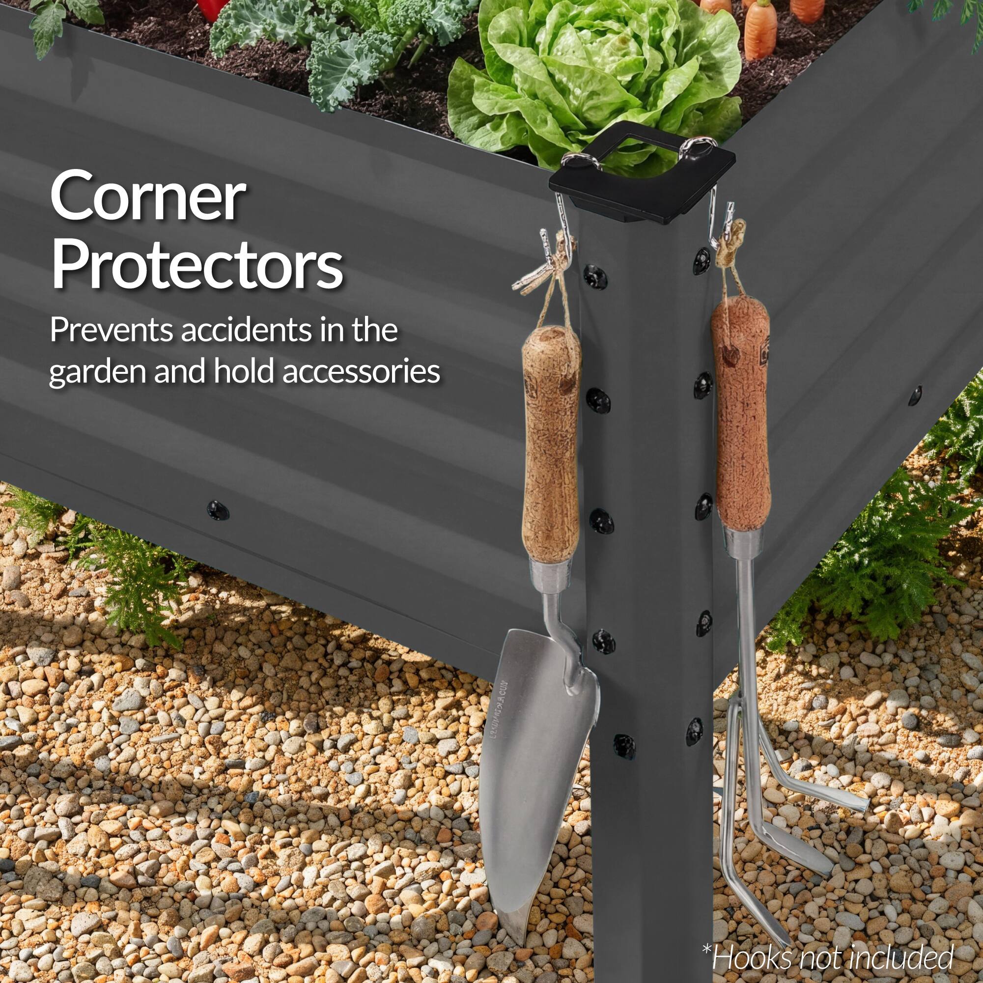 Corner Protectors  
Prevents accidents in the garden and hold accessories  

*Hooks not included