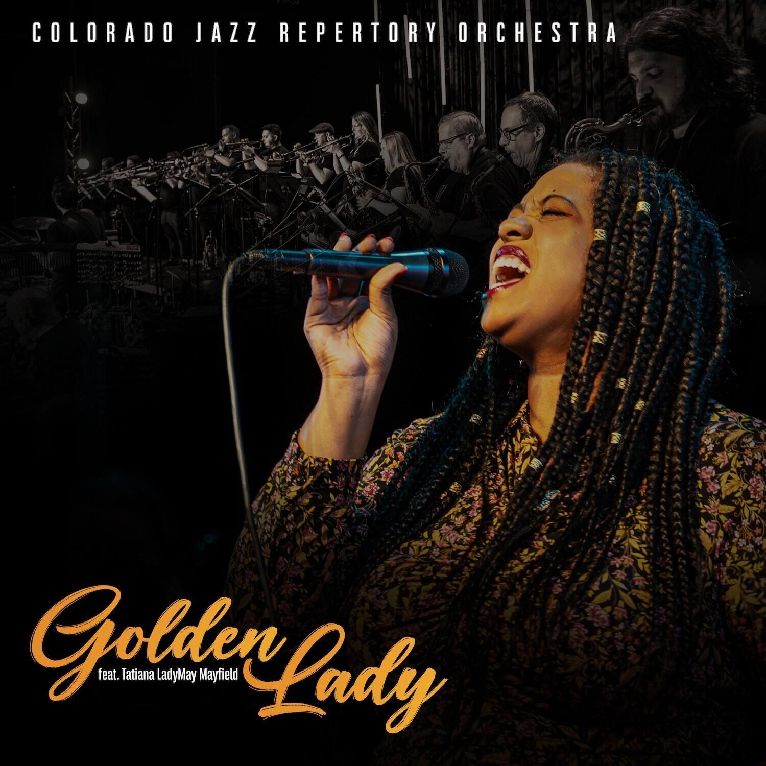 COLORADO JAZZ REPERTORY ORCHESTRA

Golden Lady  
feat. Tatiana LadyMay Mayfield