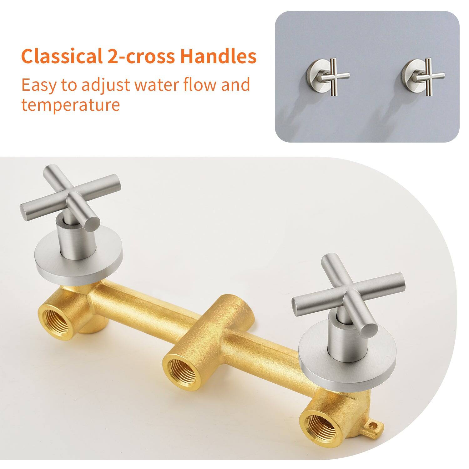 Classical 2-cross Handles  
Easy to adjust water flow and temperature