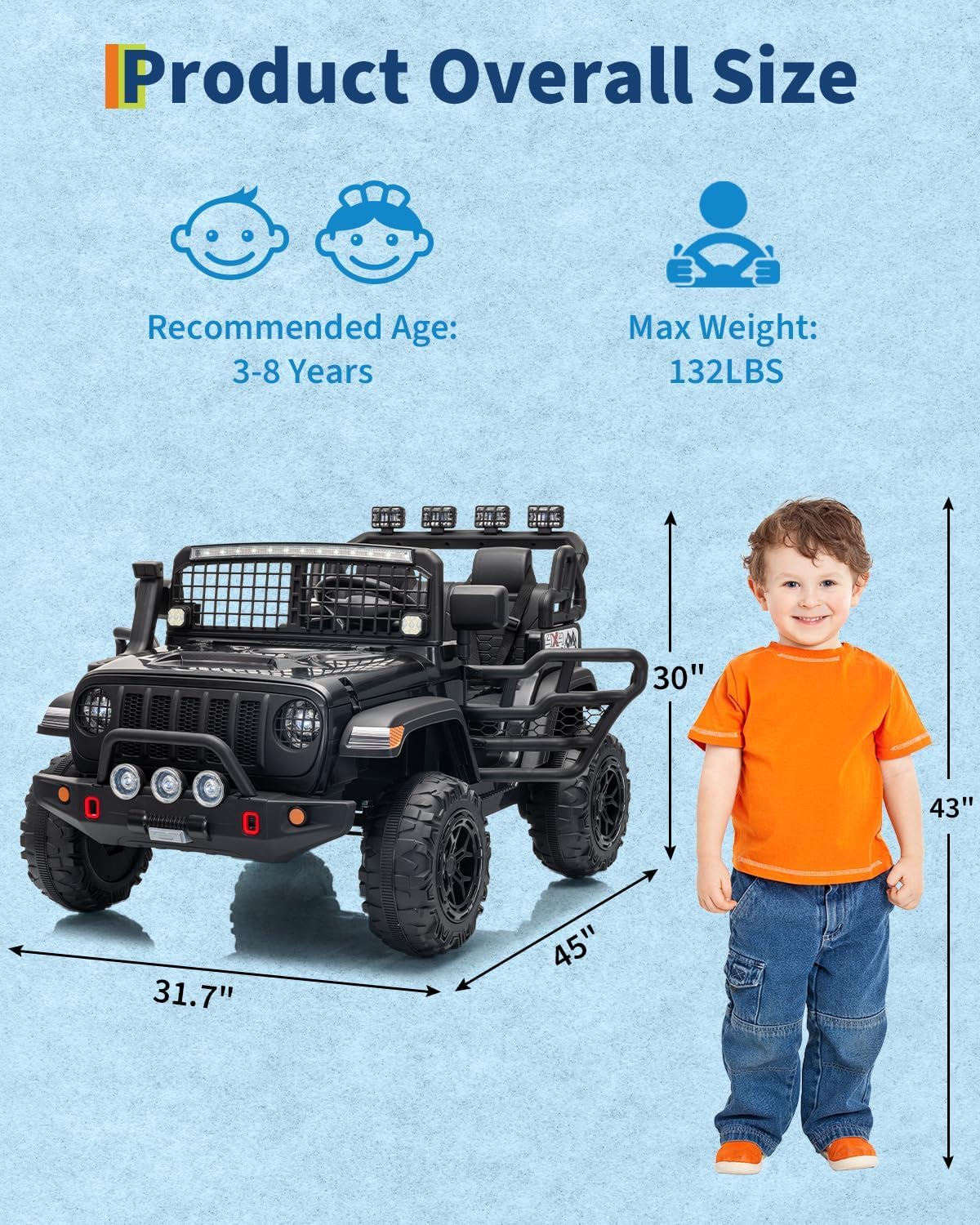 Product Overall Size  
Recommended Age: 3-8 Years  
Max Weight: 132LBS  

30"  
43"  
31.7"  
45"
