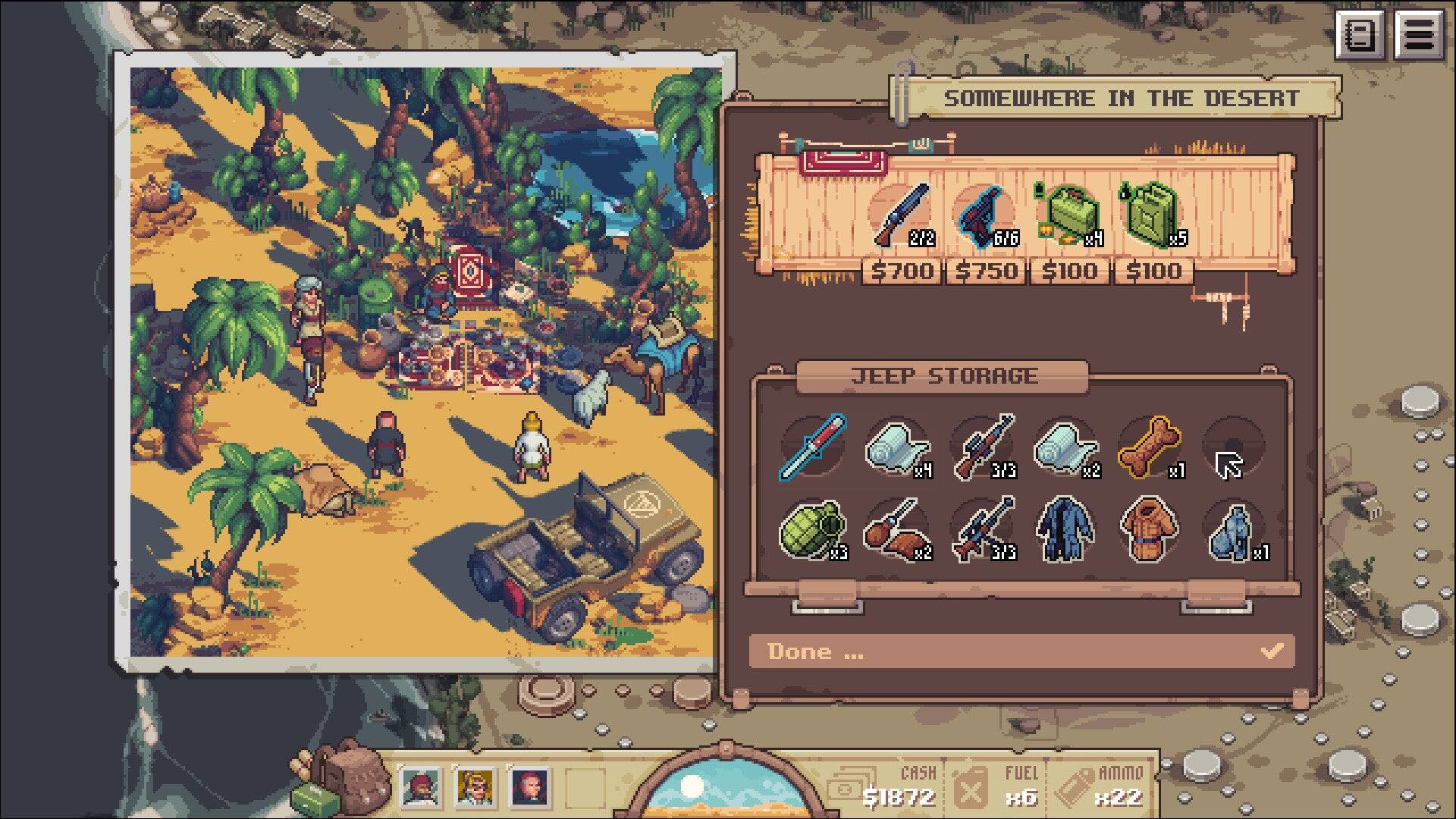 SOMEWHERE IN THE DESERT

2/2 6/6

$700 $750 $100 $100

JEEP STORAGE

4 3/3 x2 x1 S x2 3/3 1

Done ...

CASH $1872

FUEL 8

AMMO 8:22