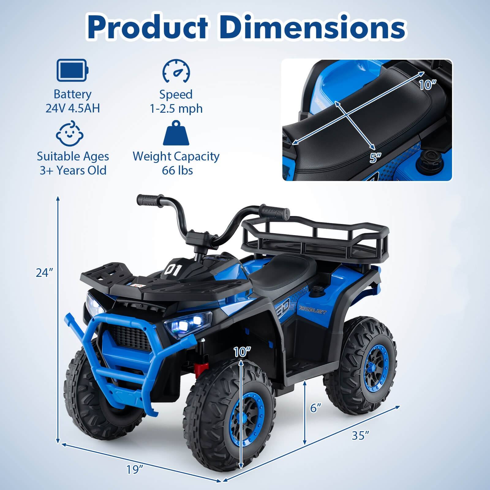 Product Dimensions

- Battery: 24V 4.5AH
- Speed: 1-2.5 mph
- Suitable Ages: 3+ Years Old
- Weight Capacity: 66 lbs

Dimensions:
- Seat: 10" x 5"
- Overall: 35" x 24" x 19" x 6"