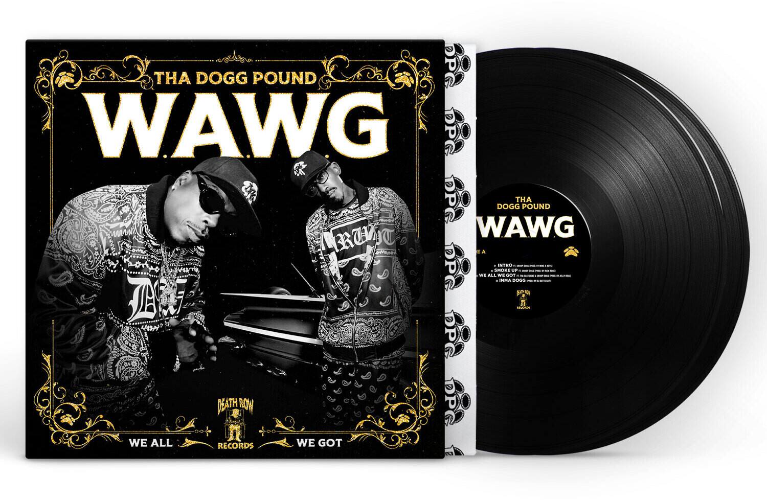 THA DOGG POUND  
WAWG  

DEATH ROW RECORDS  
WE ALL  

INTRO  
SMOKE  
WE ALL GOT UP  
DOGG BAS  
BAOOM  
DEATH ROW  
WE ALL RECORDS  
WE GOT S7  

THA DOGG POUND  
WAWG  

DEATH ROW RECORDS  
WE ALL  

INTRO  
SMOKE  
WE ALL GOT UP  
DOGG BAS  
BAOOM  
DEATH ROW  
WE ALL RECORDS  
WE GOT S7