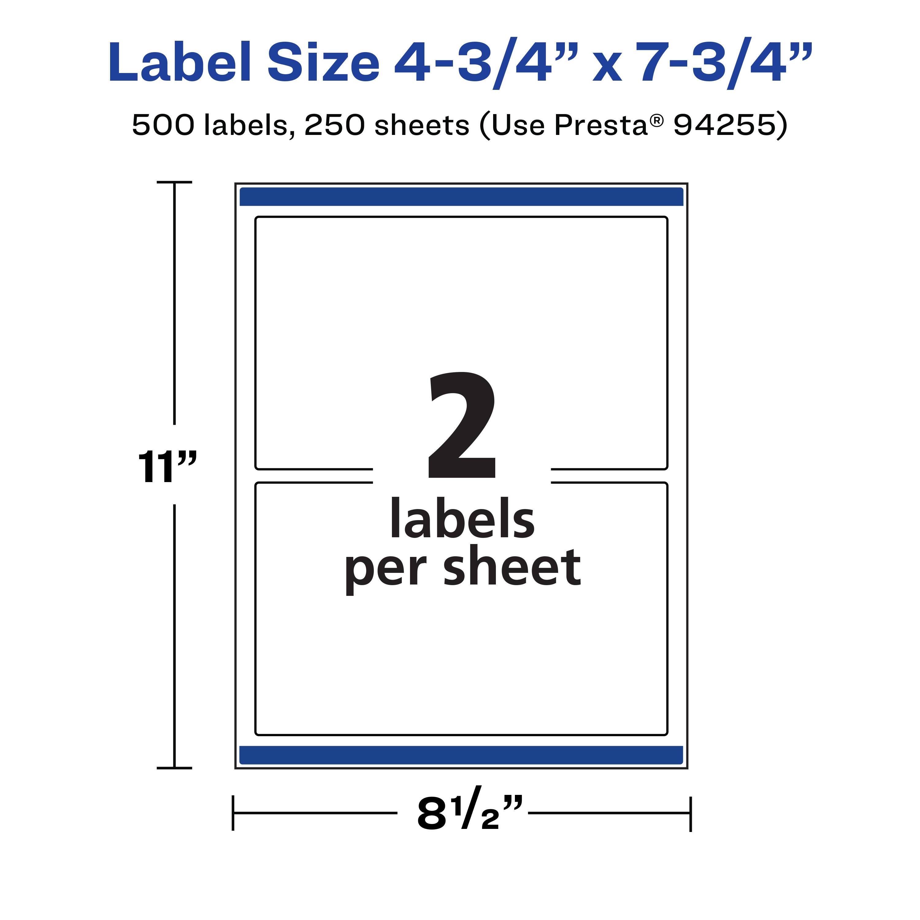 Label Size 4-3/4" x 7-3/4"  
500 labels, 250 sheets (Use Presta® 94255)  
2 labels per sheet  
11"  
8 1/2"