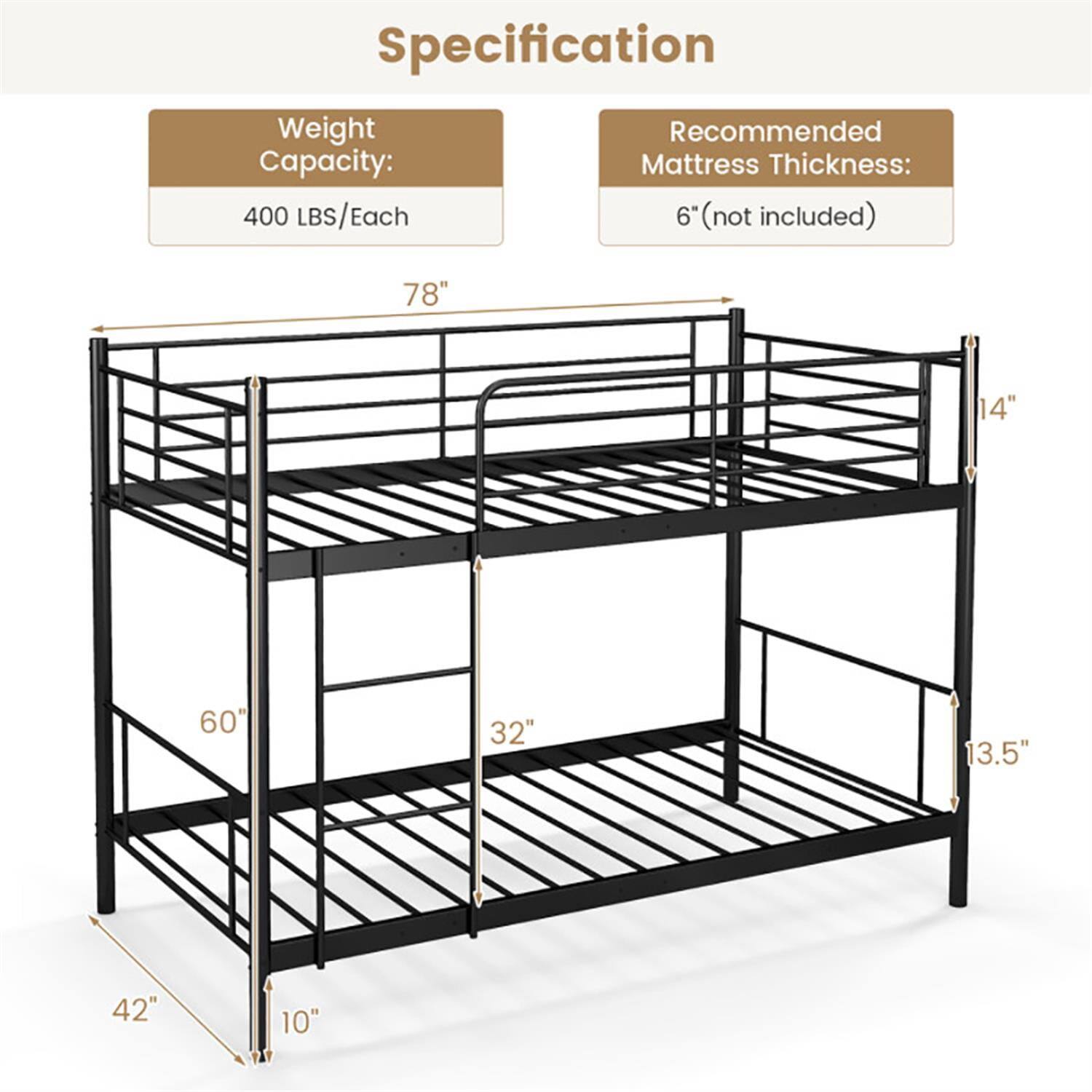 Specification  
Weight Capacity: 400 LBS/Each  
Recommended Mattress Thickness: 6" (not included)  

Dimensions:  
- Length: 78"  
- Width: 42"  
- Height: 60"  
- Ladder Width: 32"  
- Ladder Height: 14"  
- Side Rail Height: 13.5"  
- Overall Height: 60"  
- Base Height: 10"