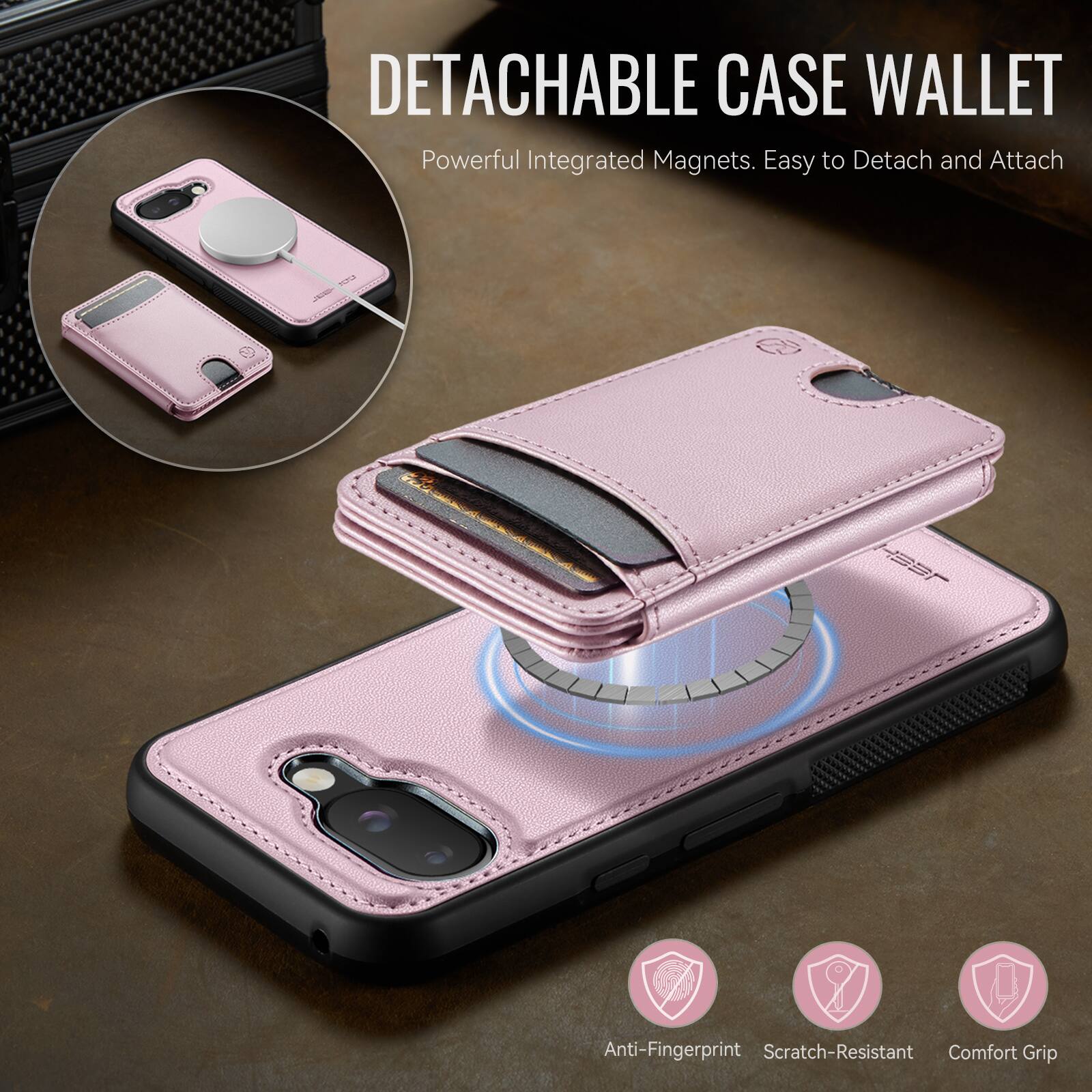 DETACHABLE CASE WALLET  
Powerful Integrated Magnets. Easy to Detach and Attach  

Anti-Fingerprint  
Scratch-Resistant  
Comfort Grip