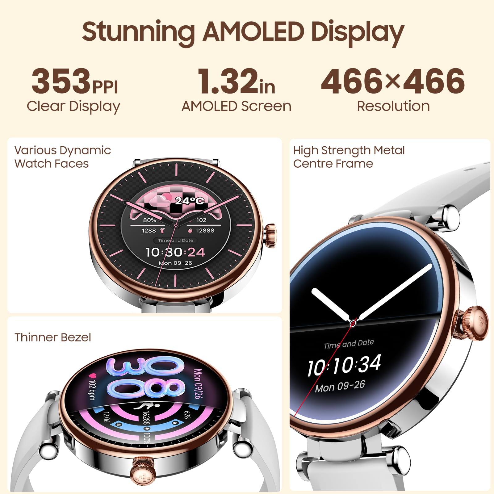Stunning AMOLED Display  
353 PPI  
1.32in  
466x466  
Clear Display  
AMOLED Screen  
Resolution  
Various Dynamic Watch Faces  
High Strength Metal Centre Frame  
Thinner Bezel  

Time and Date  
10:30:24  
Mon 09-26  

Time and Date  
10:10:34  
Mon 09-26