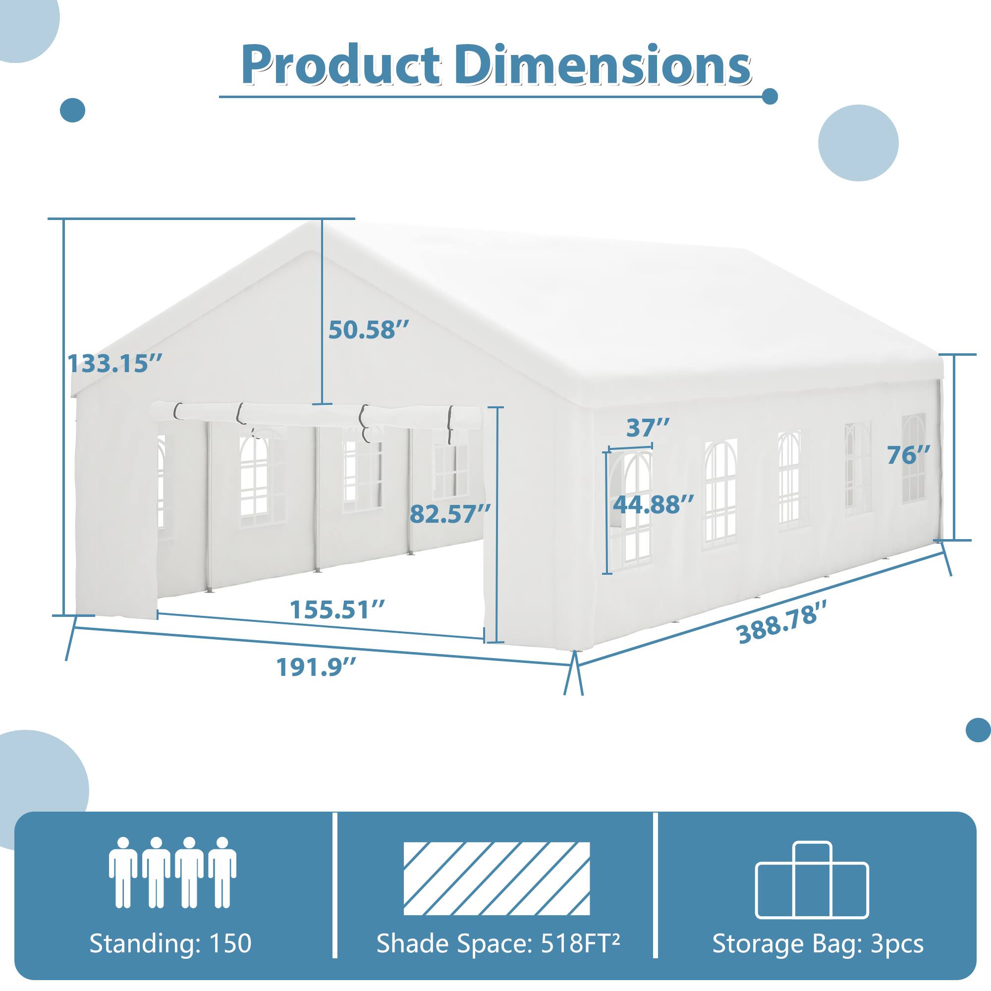 Product Dimensions

- 133.15"
- 50.58"
- 37"
- 76"
- 82.57"
- 44.88"
- 155.51"
- 191.9"
- 388.78"

Standing: 150

Shade Space: 518FT²

Storage Bag: 3pcs
