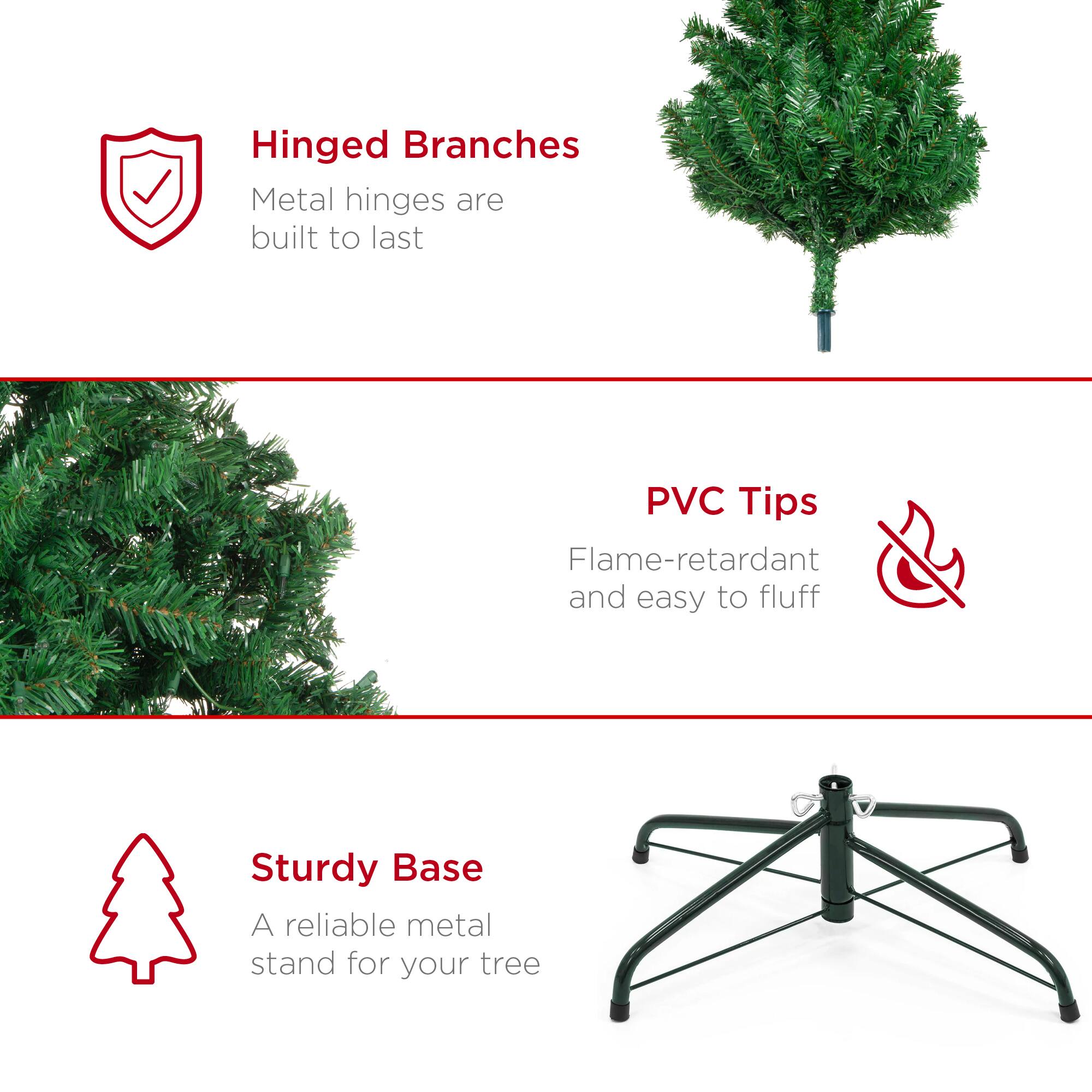 Hinged Branches  
Metal hinges are built to last  

PVC Tips  
Flame-retardant and easy to fluff  

Sturdy Base  
A reliable metal stand for your tree