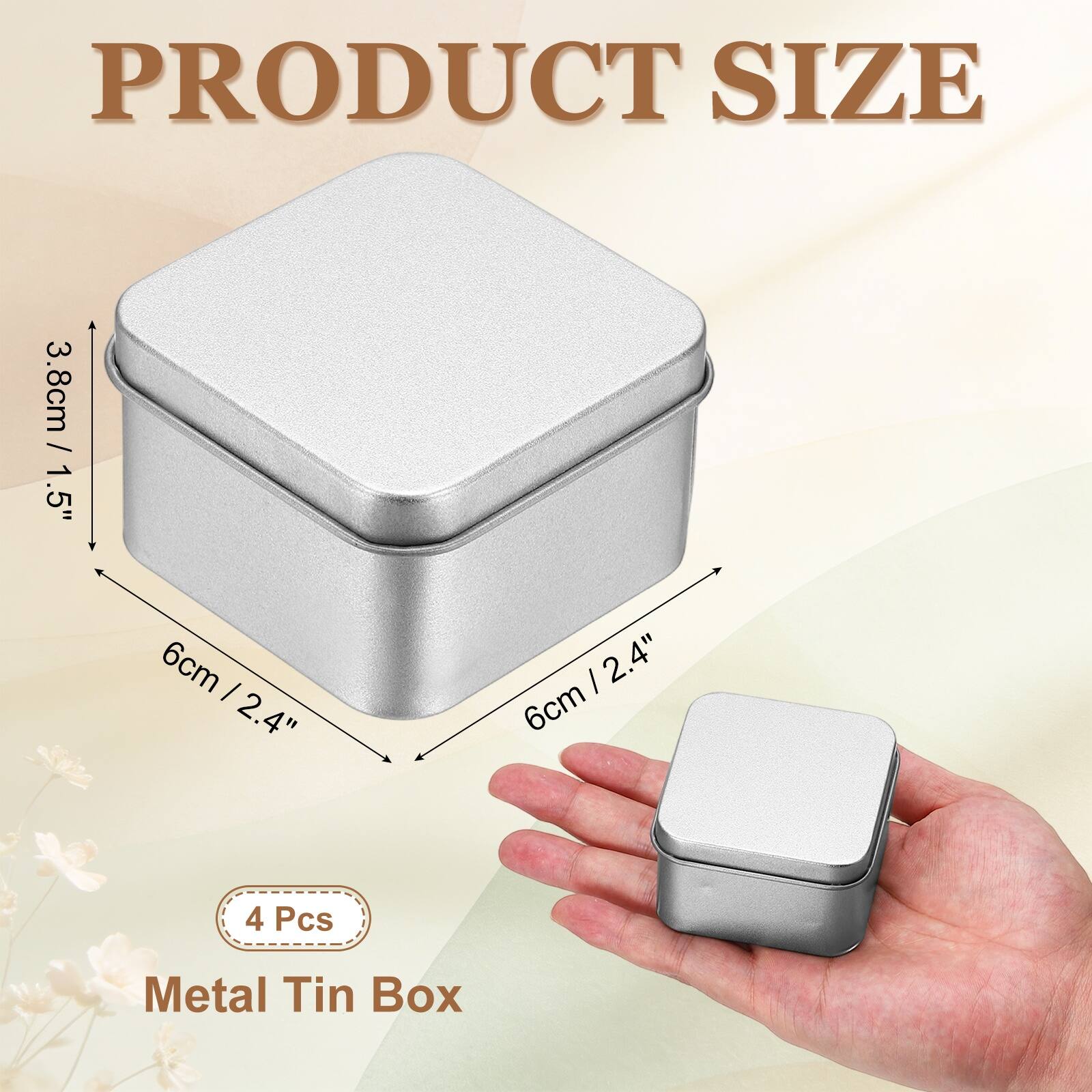 PRODUCT SIZE

3.8cm / 1.5"  
6cm / 2.4"  
6cm / 2.4"  

4 Pcs Metal Tin Box