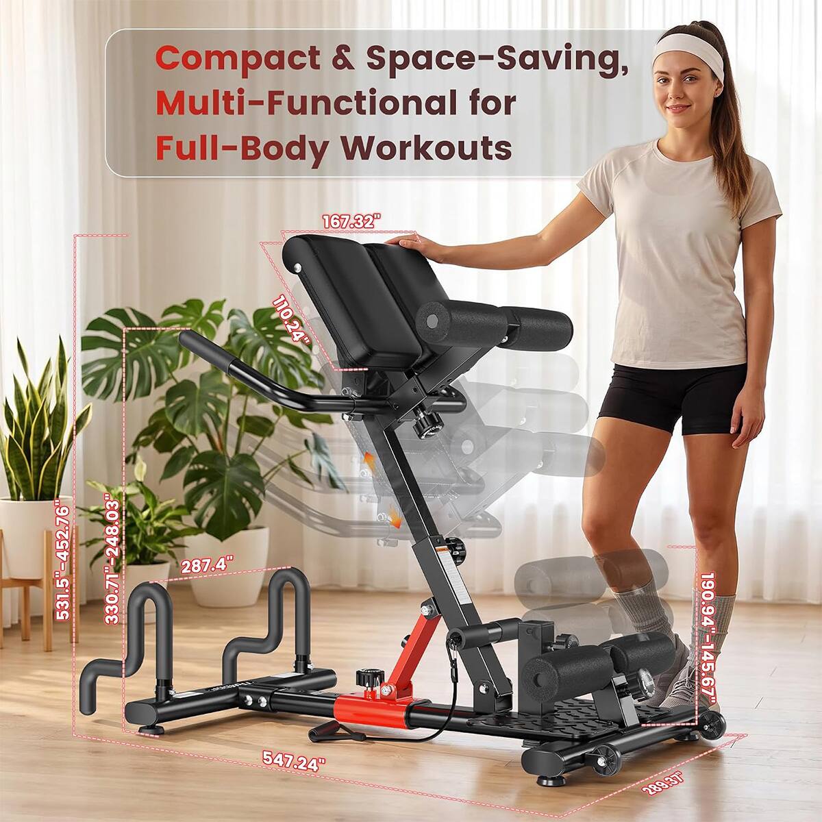Compact & Space-Saving, Multi-Functional for Full-Body Workouts

531.5"-452.76"
330.71"-248.03"
167.32" 110.24" 110 24" 287.4" 547.24"
190.94"-145.67" 289.37"