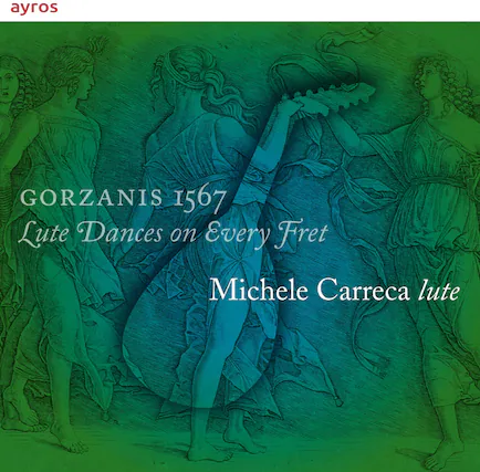 ayros
GORZANIS 1567
Lute Dances on Every Fret
Michele Carreca lute
