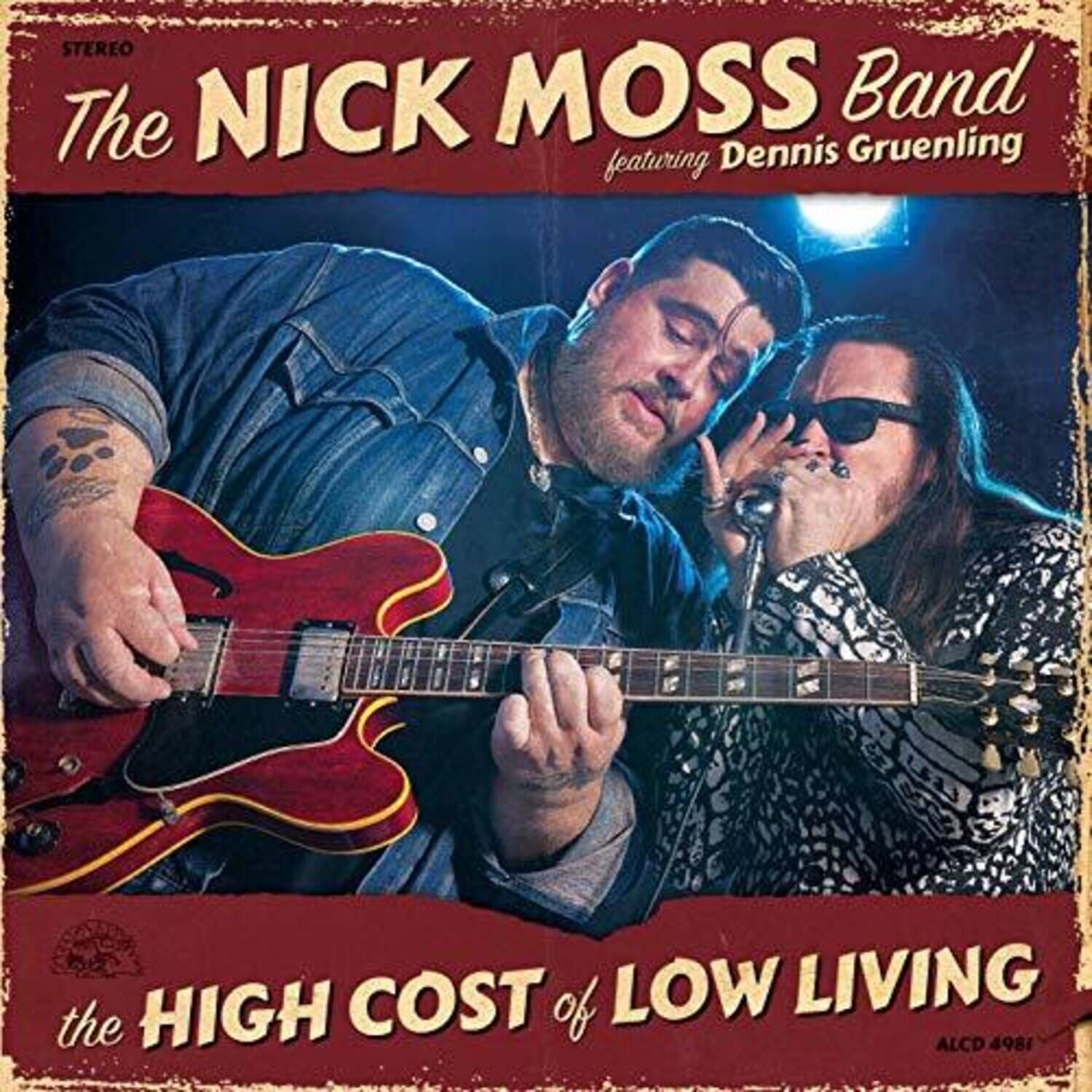 The Nick Moss Band featuring Dennis Gruenling  
The High Cost of Low Living  
ALCD 4981