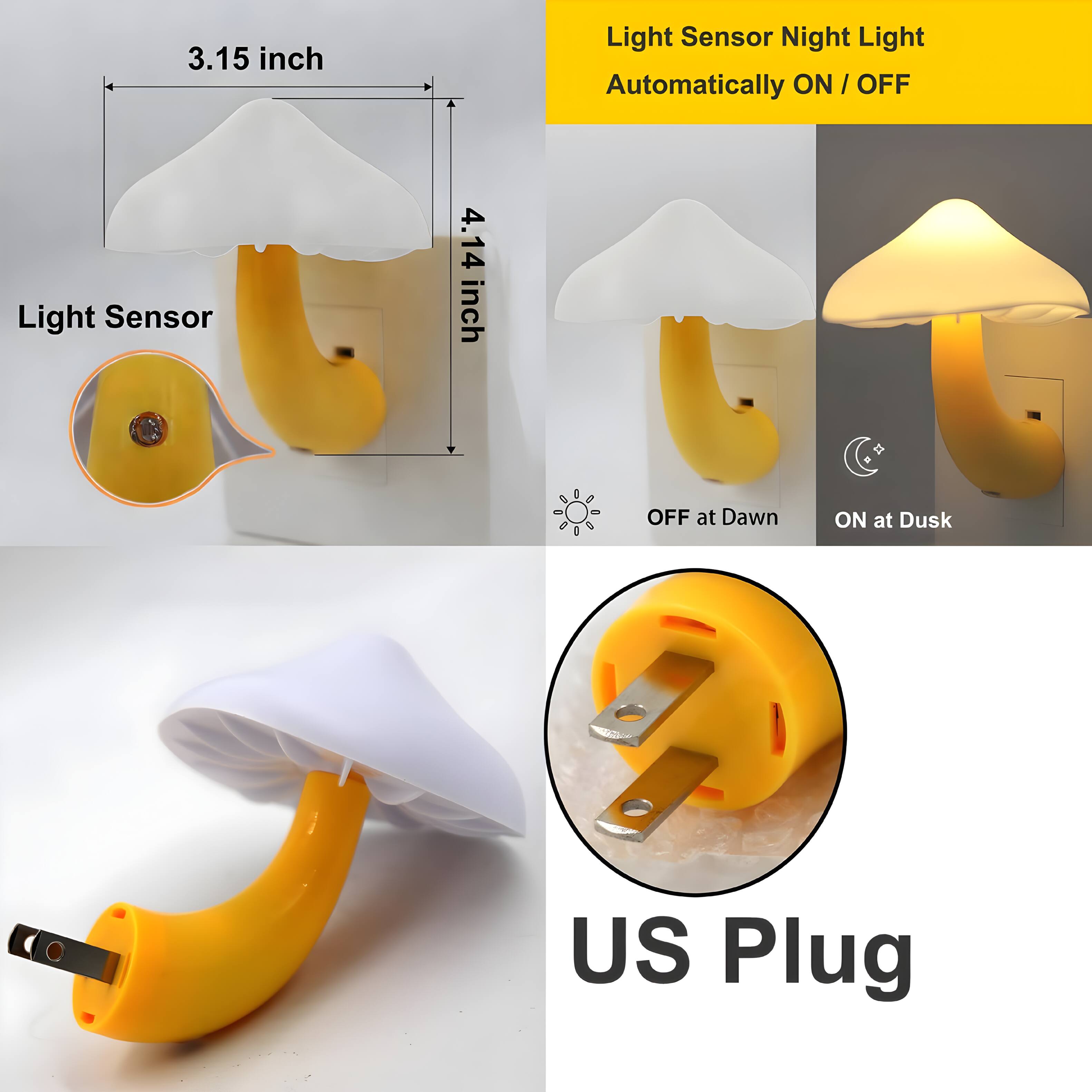 3.15 inch Light Sensor Night Light Automatically ON / OFF  
Light Sensor  
4.14 inch  
OFF at Dawn ON at Dusk  
US Plug