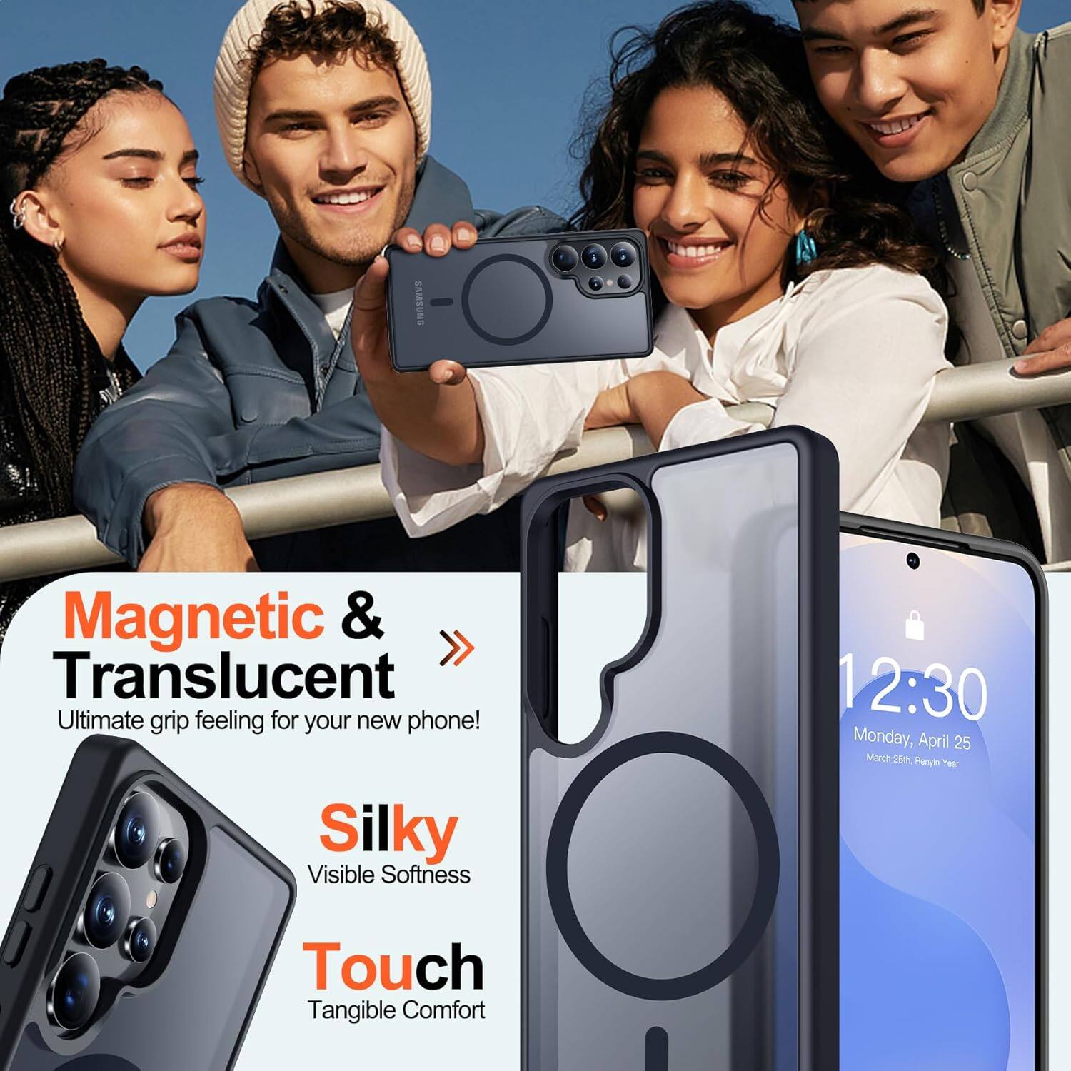 SAMSUNG Magnetic & Translucent Ultimate grip feeling for your new phone! Silky Visible Softness Touch Tangible Comfort 12:30 Monday, April 25 March 25 Renyin Year