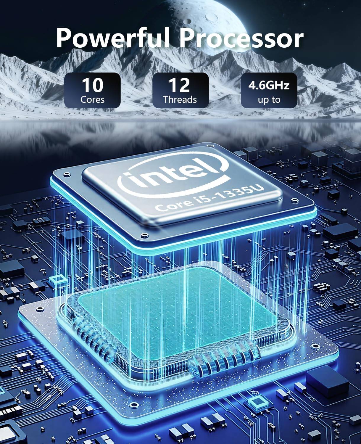 Powerful Processor  
10 Cores  
12 Threads  
4.6GHz up to  
Intel Core i5-1335U