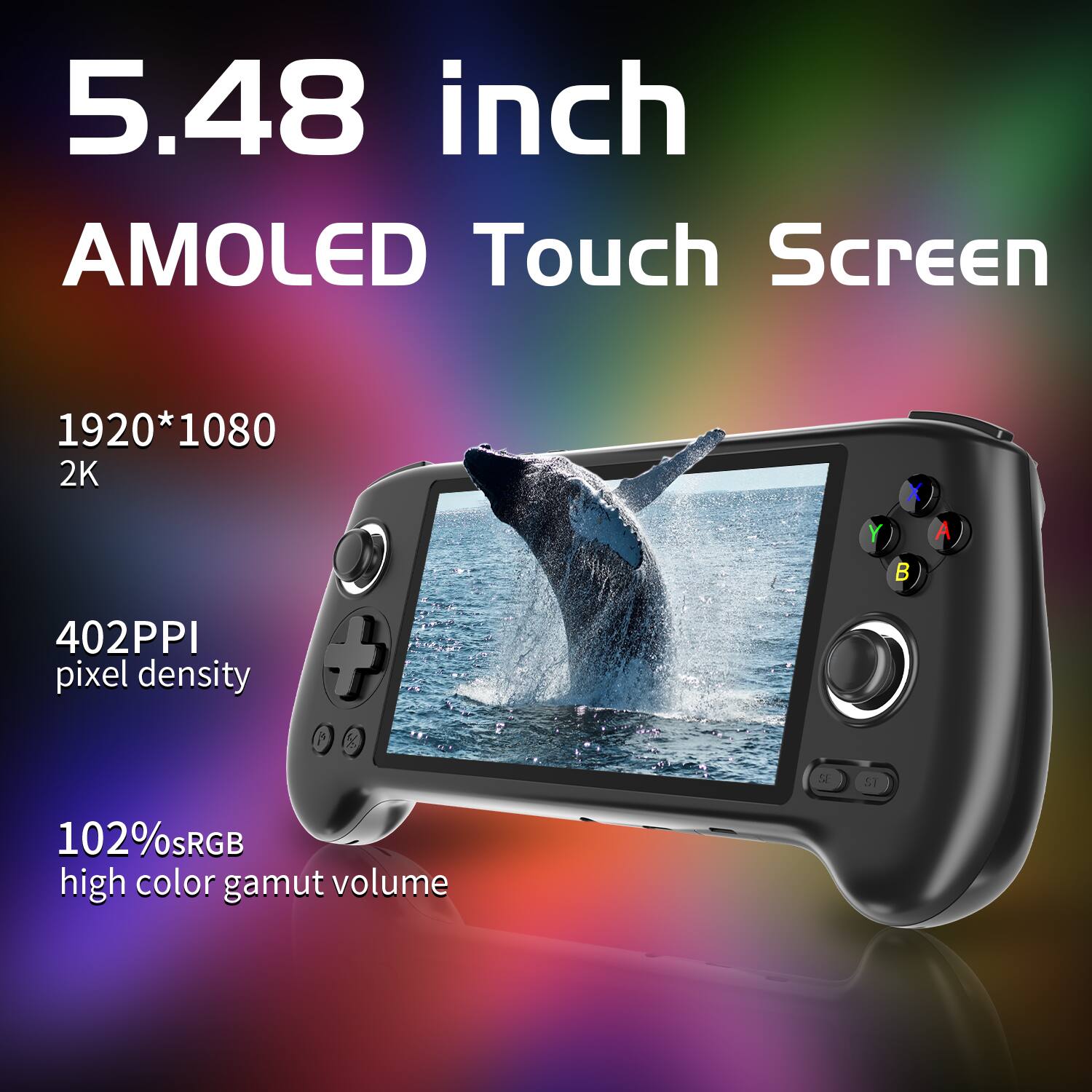 5.48 inch AMOLED Touch Screen with 1920*1080 2K resolution, 402PPI pixel density, and 102% sRGB high color gamut volume.