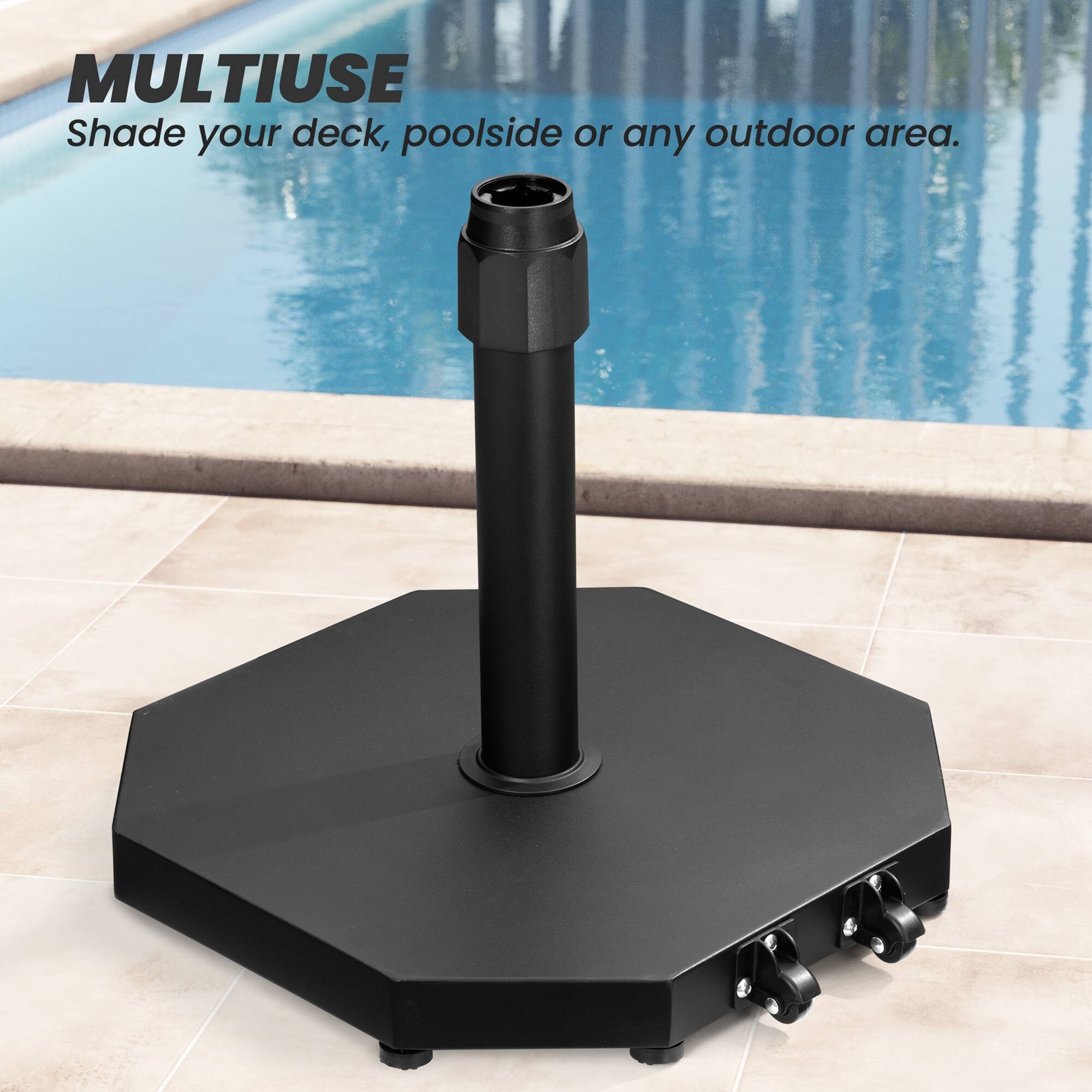 MULTIUSE  
Shade your deck, poolside or any outdoor area.