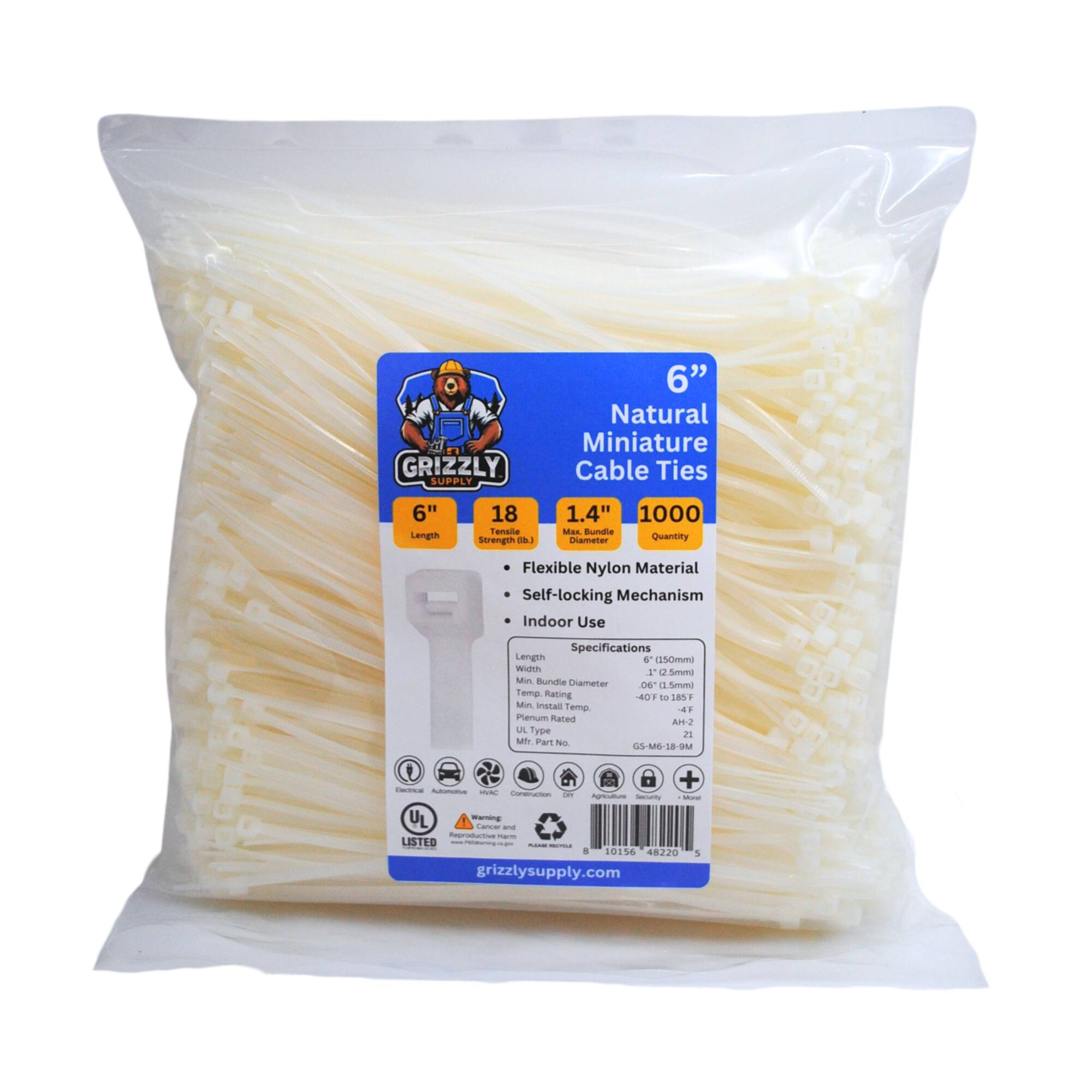GRIZZLY SUPPLY 6" Natural Miniature Cable Ties 6" Length 18 Tensile Strength lbs 1.4" Diameter 1000 - Max Bundle Quantity Flexible Nylon Material Self-locking Mechanism Indoor Use Specifications Length 6" (150mm) Width 0.025" (0.64mm) Min. Insulation Temp 105°C Max. Insulation Temp 130°C UL Type iS Mfr. Part No. GS-M6-18-9M - - - - - - - - - - - - - - - - - - - - - - - - - - - - - - - - - - - - - - - - - - - - - - - - - - - - - - - - - - - - - - - - - - - - - - - - - - - - - - - - - - - - - - - - - - - - - - - - - - - - - - - - - - - - - - - - - - - - - - - - - - - - - - - - - - - - - - - - - - - - - - - - - - - - - - - - - - - - - - - - - - - - - - - - - - - - - - - - - - - - - - - - - - - - - - - - - - - - - - - - - - - - - - - - - - - - - - - - - - - - - - - - - - - - - - - - - - - - - - - - - - - - - - - - - - - - - - - - - - - - - - - - - - - - - - - - - - - - - - - - - - - - - - - - - - - - - - - - - - - - - - - - - - - - - - - - - - - - - - - - - - - - - - - - - - - - - - - - - - - - - - - - - - - - - - - - - - - - - - - - - - - - - - - - - - - - - - - - - - - -