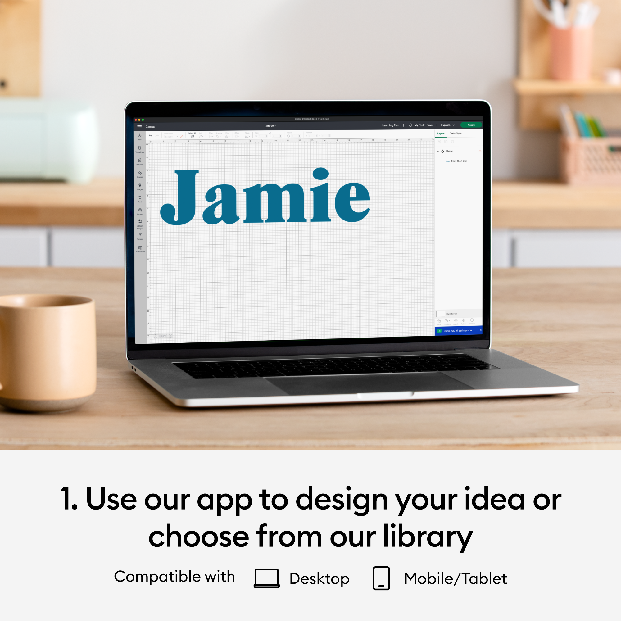 1. Use our app to design your idea or choose from our library  
Compatible with Desktop Mobile/Tablet
