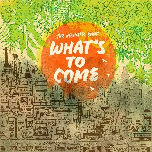 The Highlife Band - What's to Come  - COMPACT DISCS