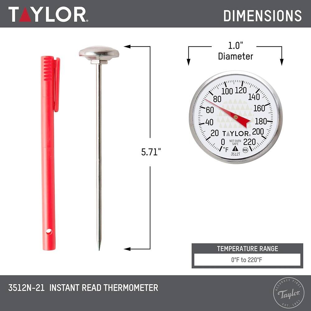 **TAYLOR**

**DIMENSIONS**

- 1.0" Diameter
- 5.71"

**TEMPERATURE RANGE**

- 0°F to 220°F

**3512N-21 INSTANT READ THERMOMETER**

*NOT OVEN SAFE*

*ACCURACY FIRST*

*EST. 1853*