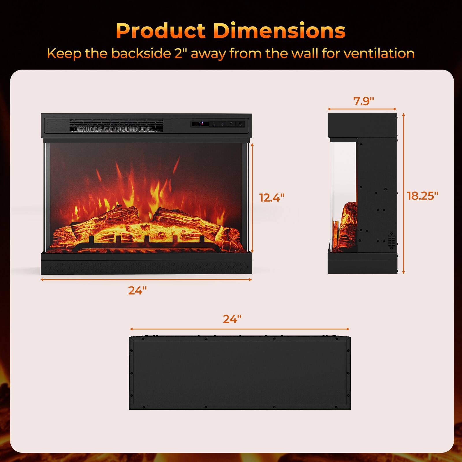 Product Dimensions
Keep the backside 2" away from the wall for ventilation
7.9"
12.4"
18.25"
24"
24"