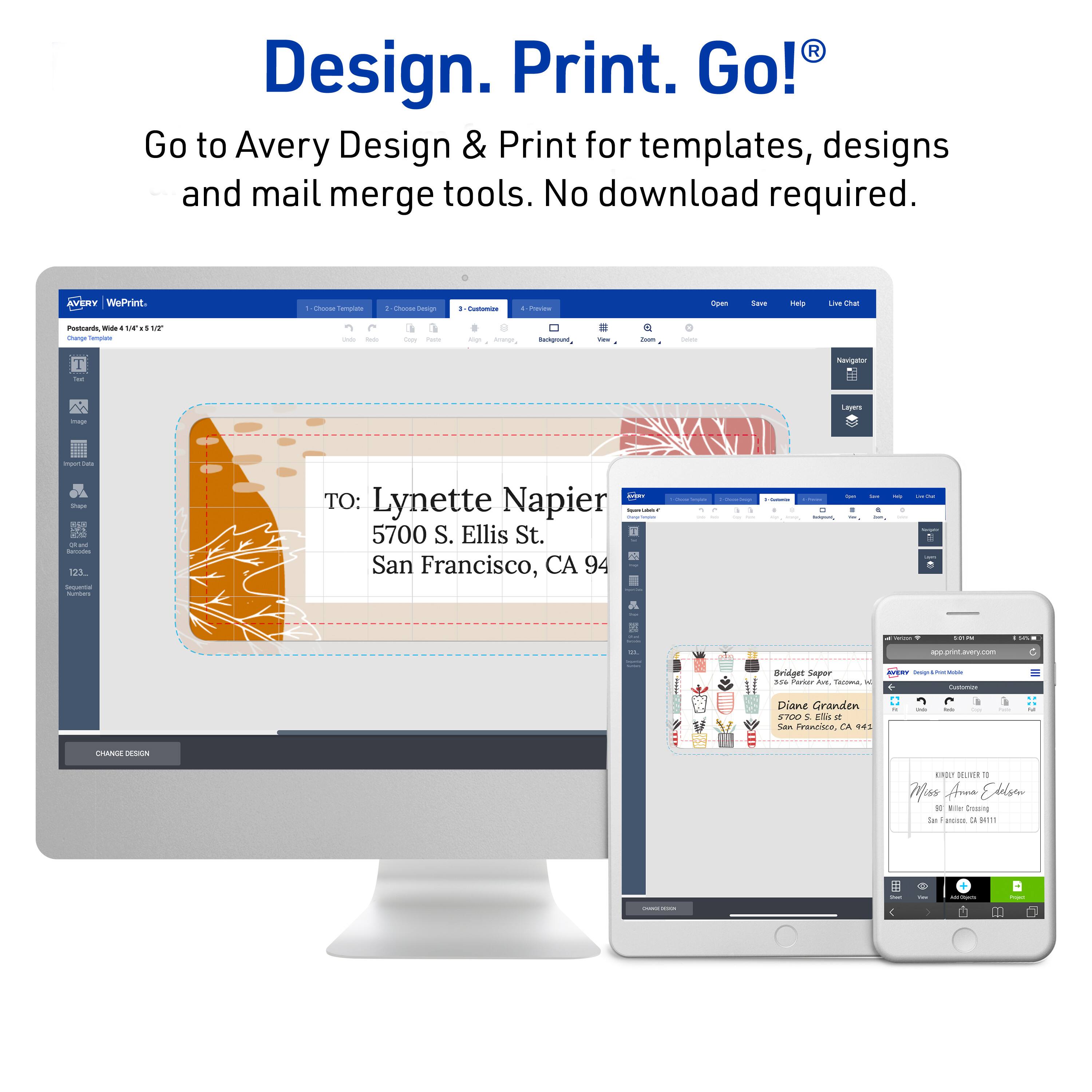 Design. Print. Go!  
Go to Avery Design & Print for templates, designs and mail merge tools. No download required.  

AVERY WePrint  

TO: Lynette Napier  
5700 S. Ellis St.  
San Francisco, CA 94121  

Bridget Saper  
Diane Granden  
San Francisco, CA 94121  

Miss Anne Edelorn  
San Francisco, CA 94111