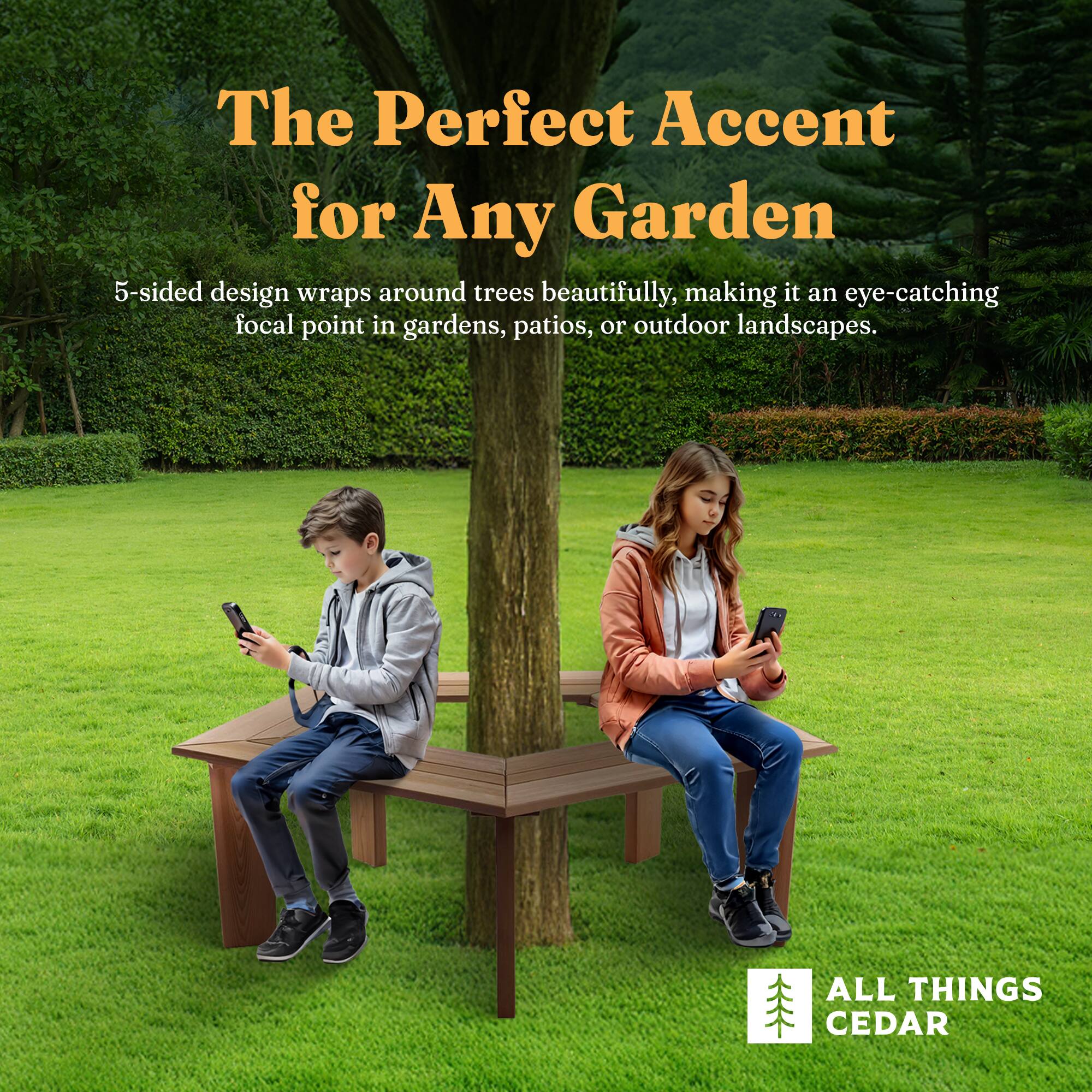 The Perfect Accent for Any Garden

5-sided design wraps around trees beautifully, making it an eye-catching focal point in gardens, patios, or outdoor landscapes.

ALL THINGS CEDAR