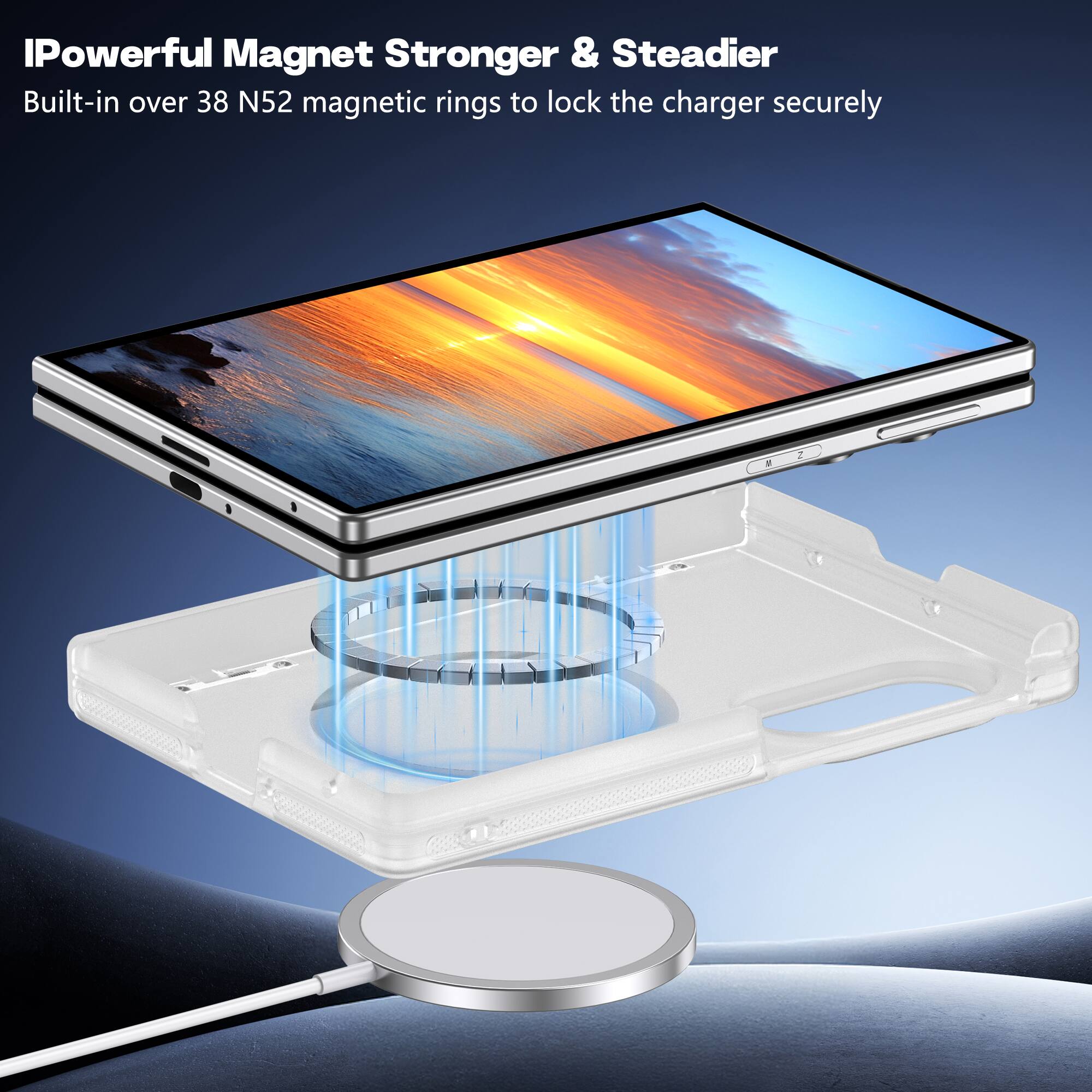 IPowerful Magnet Stronger & Steadier  
Built-in over 38 N52 magnetic rings to lock the charger securely