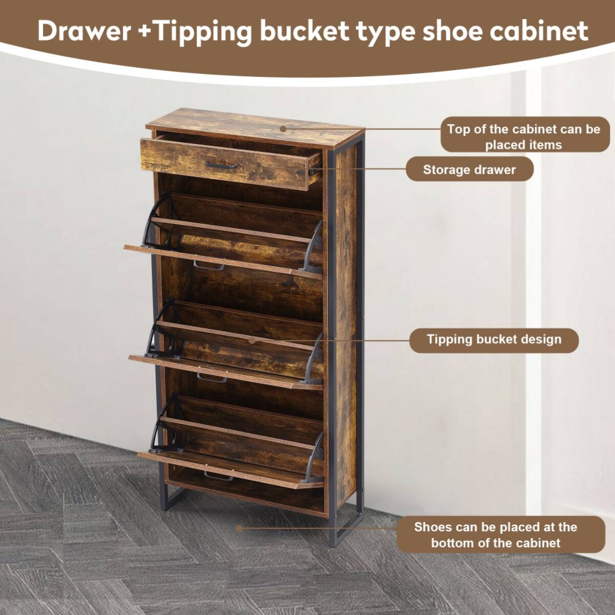 Drawer + Tipping bucket type shoe cabinet

- Top of the cabinet can be placed items
- Storage drawer
- Tipping bucket design
- Shoes can be placed at the bottom of the cabinet
