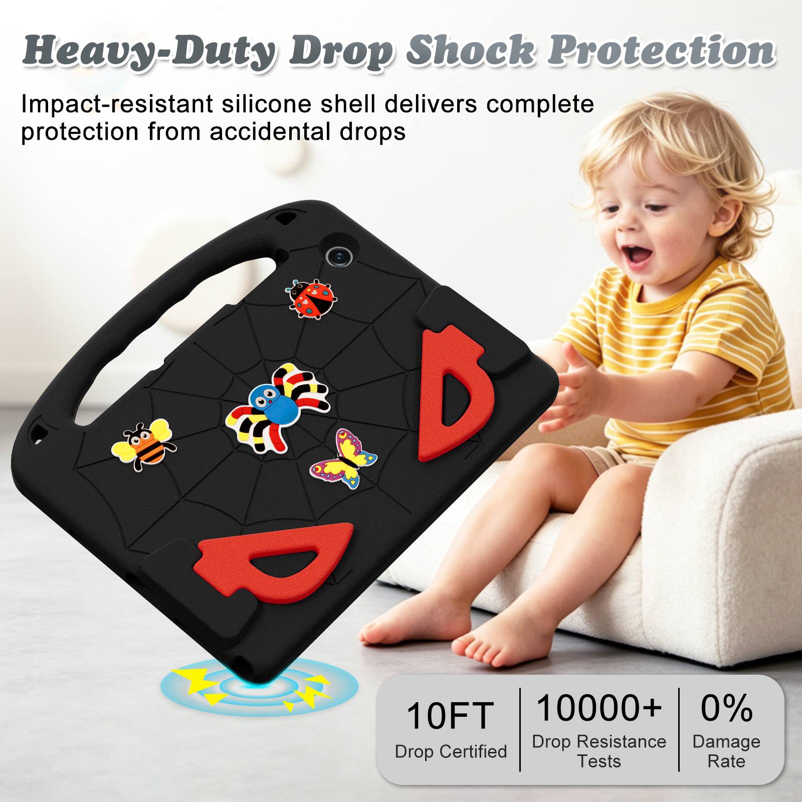 Heavy-Duty Drop Shock Protection  
Impact-resistant silicone shell delivers complete protection from accidental drops  

10FT  
10000+ Drop Resistance Tests  
0% Damage Rate