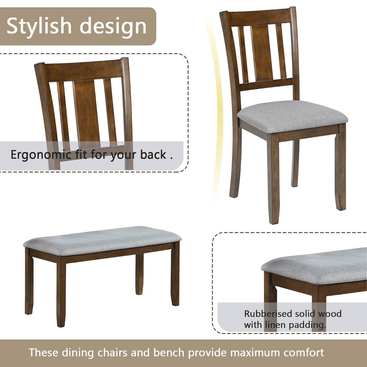 Stylish design  
Ergonomic fit for your back.  
Rubberised solid wood with linen padding.  
These dining chairs and bench provide maximum comfort