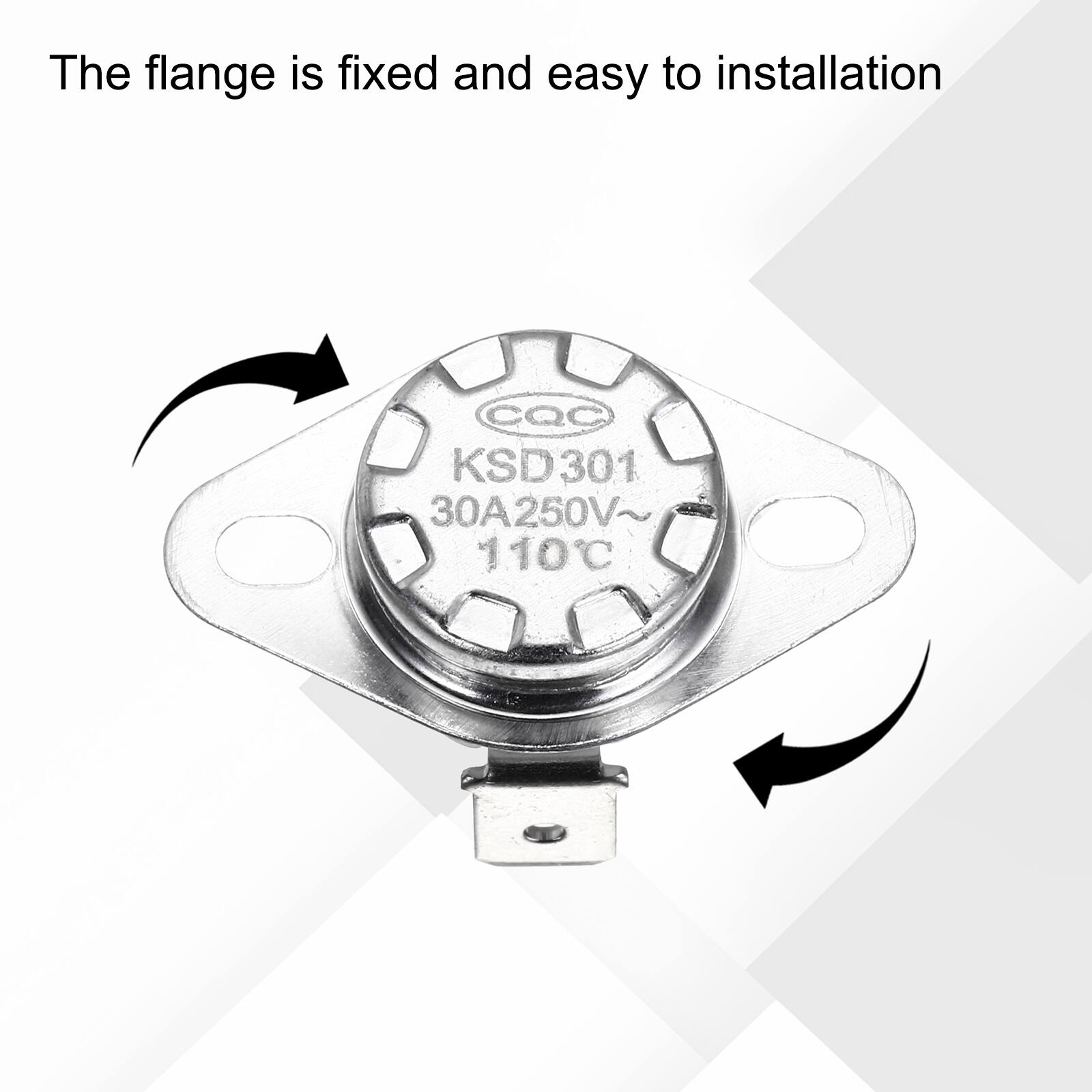 The flange is fixed and easy to installation  
CQC KSD301 30A250V~ 110°C