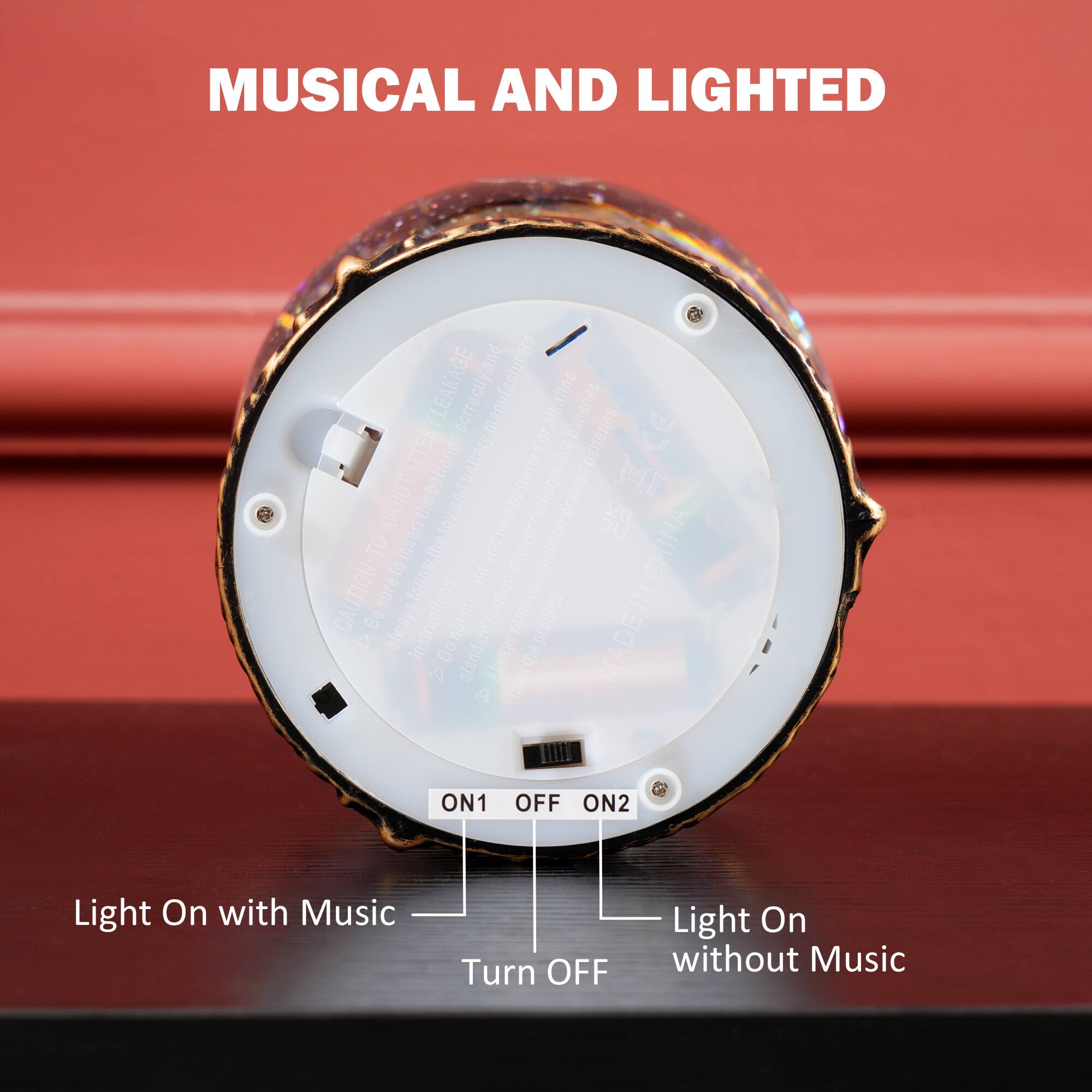 MUSICAL AND LIGHTED

- Light On with Music
- Turn OFF
- Light On without Music

MADE IN CHINA

CAUTION: TO BE SURE ALWAYS FOLLOW INSTRUCTIONS

- AVOID INSERTING LOY
- DO NOT MIX OLD AND NEW BATTERIES
- REMOVE EXHAUSTER
- STANDARD CARBON-ZINC CARBONIZING PRODUCT

BATTERIES: ALKALINE BATTERIES RECHARGEABLE BATTERIES