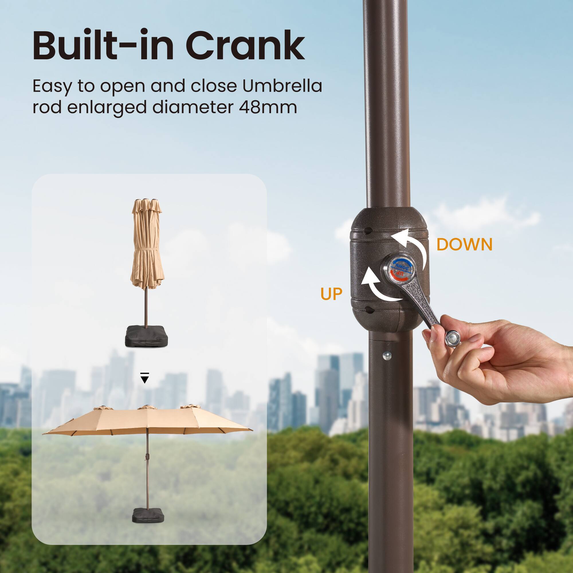 Built-in Crank

Easy to open and close Umbrella rod enlarged diameter 48mm