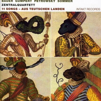 BAUER GUMPETT PETROWSKY SOMMER
ZENTRALQUARTETT
11 SONGS - AUS TEUTSCHEN LANDEN
INTAKT RECORDS