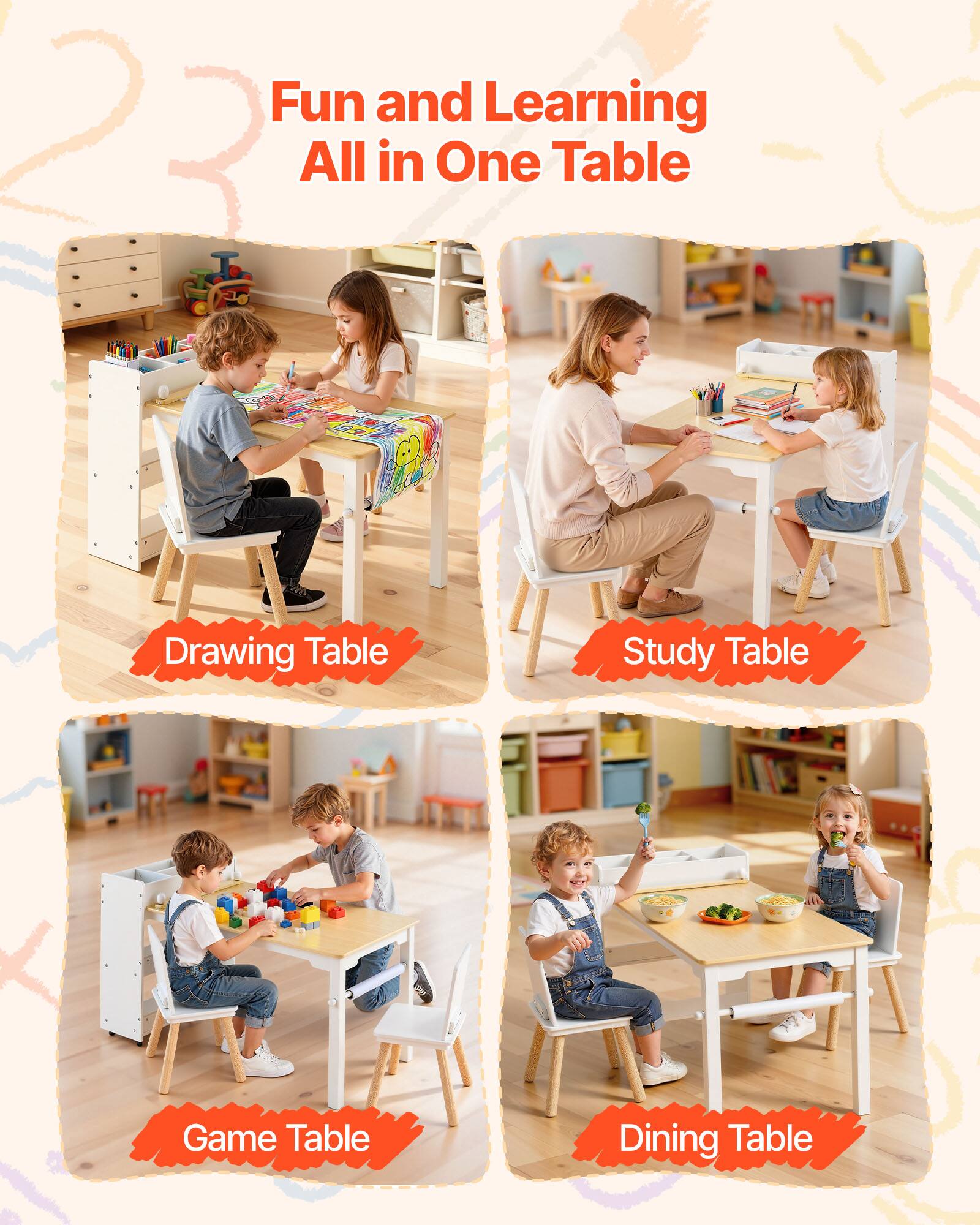 Fun and Learning All in One Table

Drawing Table

Study Table

Game Table

Dining Table