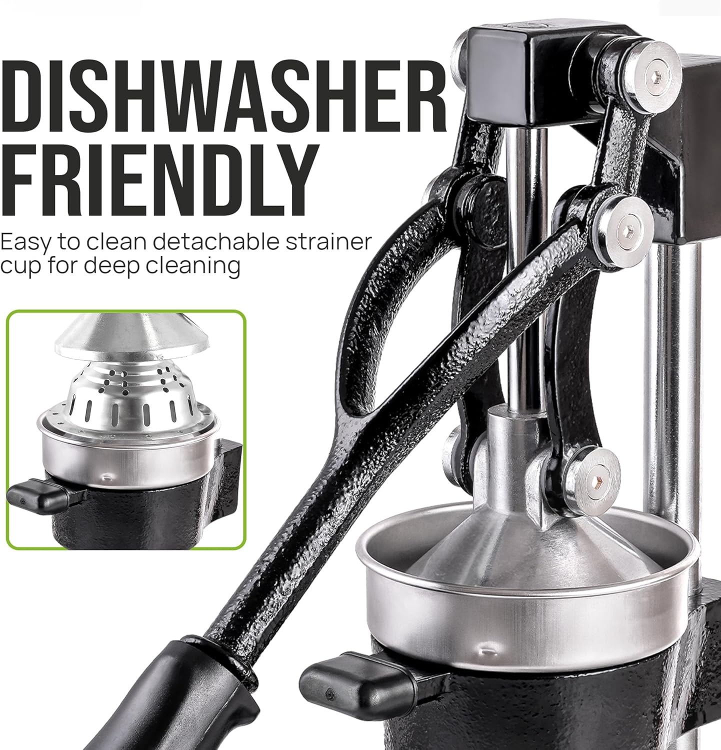 DISHWASHER FRIENDLY  
Easy to clean detachable strainer cup for deep cleaning