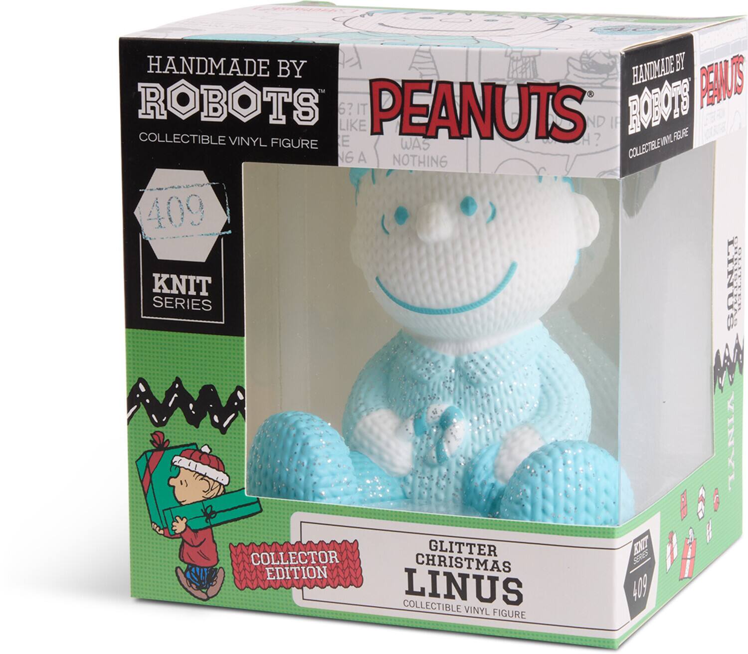 HANDMADE BY ROBOTS  
COLLECTIBLE VINYL FIGURE  

409  
KNIT SERIES  

PEANUTS  
WAS NOTHING  

COLLECTOR EDITION  

GLITTER CHRISTMAS LINUS  
COLLECTIBLE VINYL FIGURE  

HANDMADE BY ROBOTS  
COLLECTIBLE VINYL FIGURE  

PEANUTS