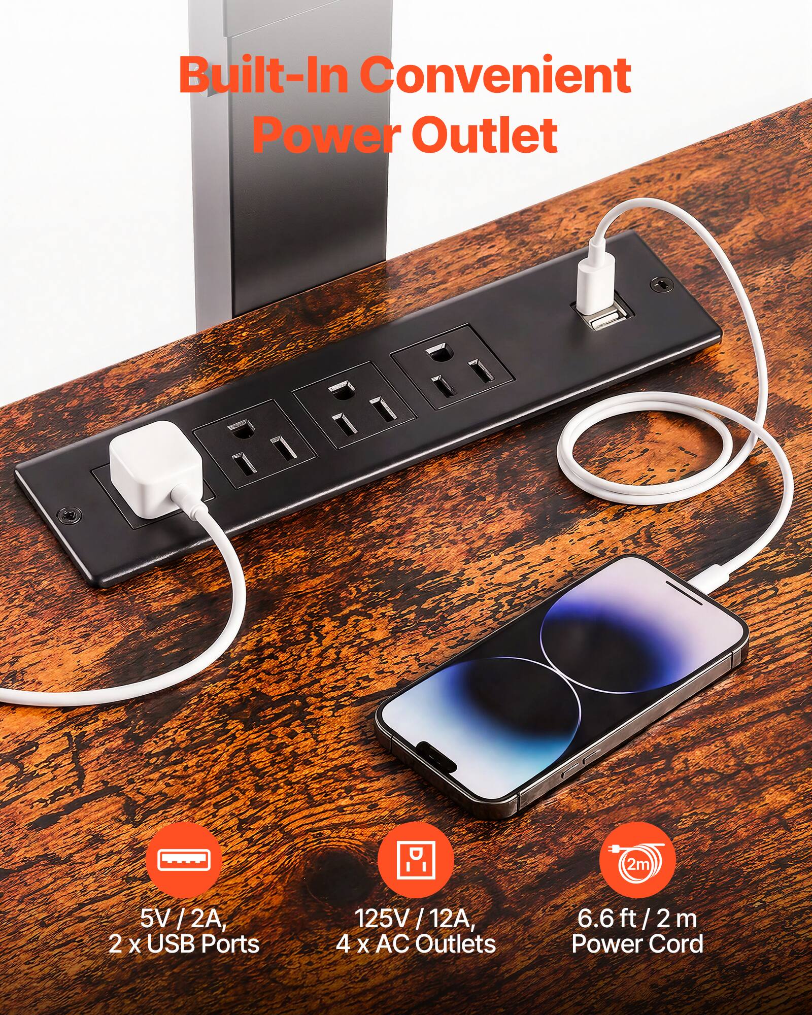 Built-In Convenient Power Outlet

- 5V / 2A, 2 x USB Ports
- 125V / 12A, 4 x AC Outlets
- 6.6 ft / 2 m Power Cord