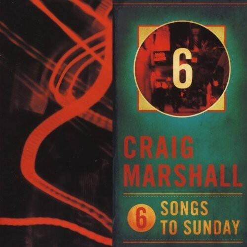6 CRAIG MARSHALL SONGS TO SUNDAY