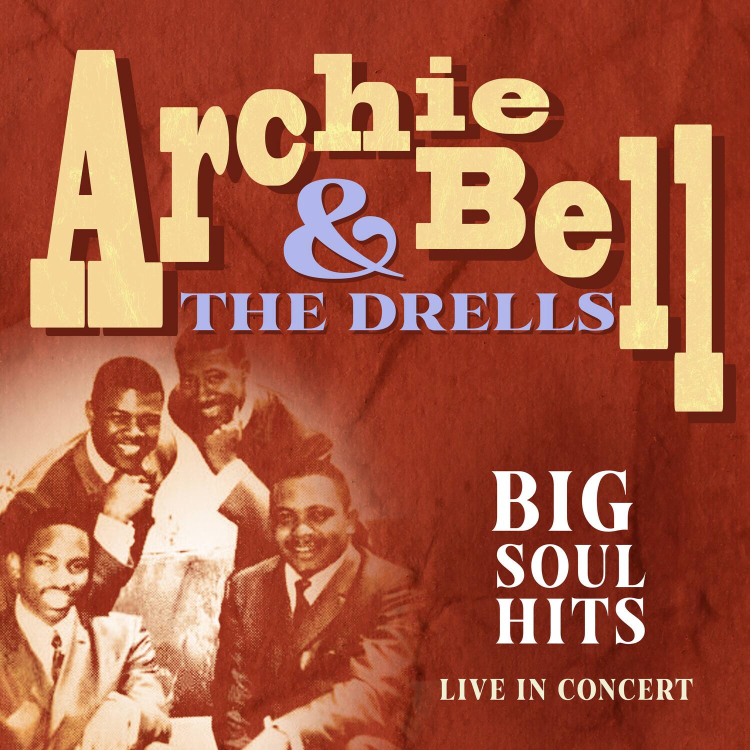 Archie Bell & The Drells  
BIG SOUL HITS  
LIVE IN CONCERT