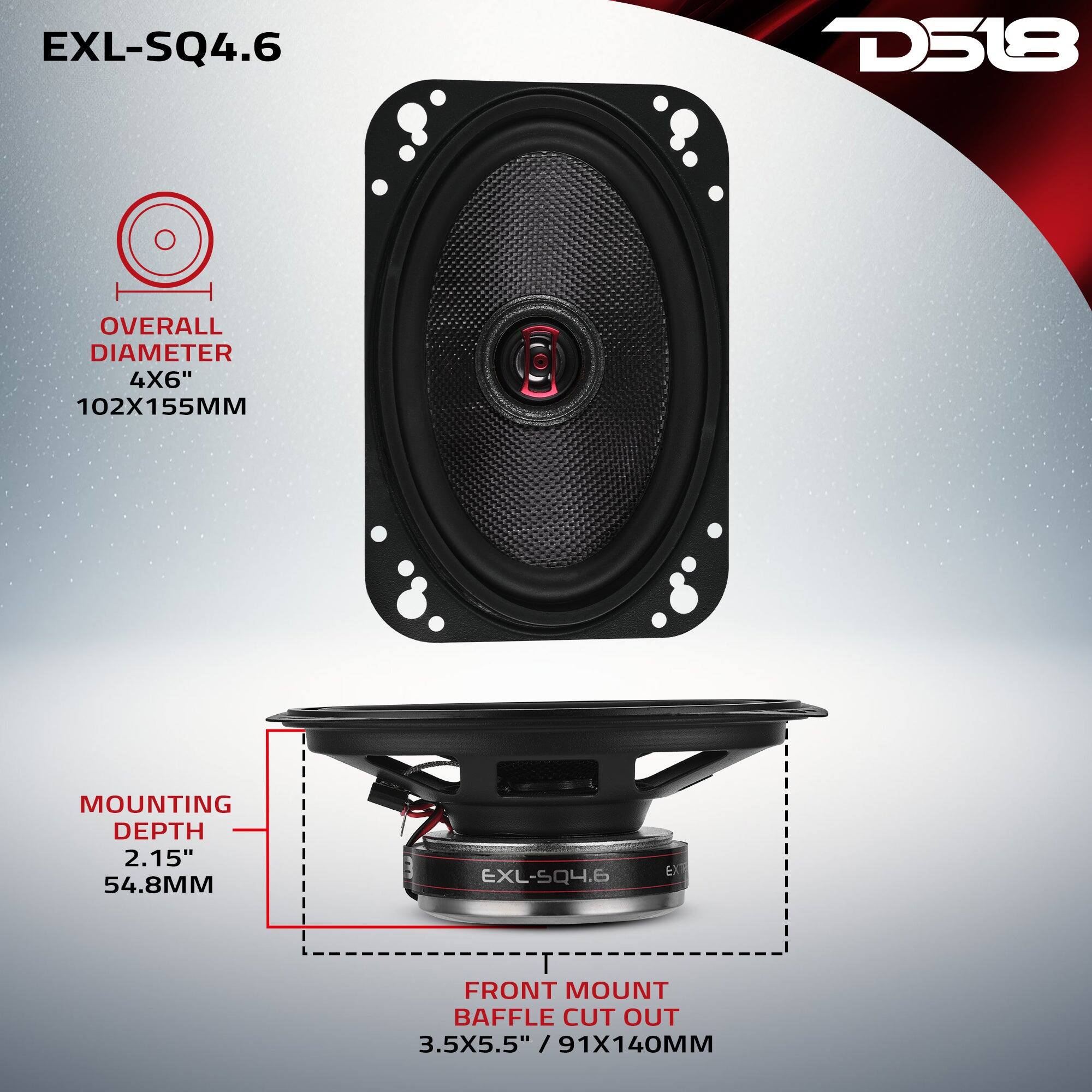 EXL-SQ4.6  
D518  

OVERALL DIAMETER 4X6" 102X155MM  
MOUNTING DEPTH 2.15" 54.8MM  
FRONT MOUNT BAFFLE CUT OUT 3.5X5.5" 91X140MM