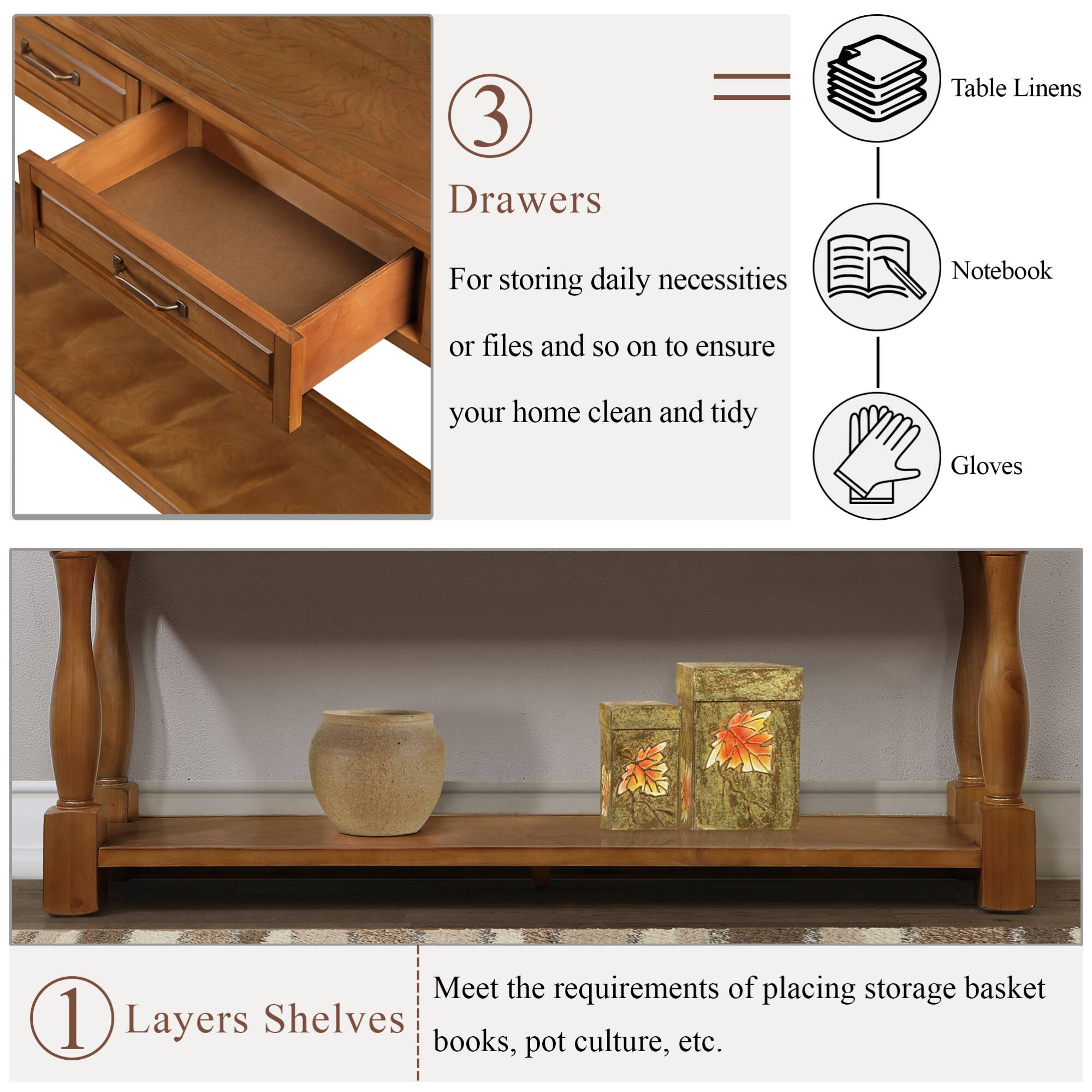 3 Drawers  
For storing daily necessities or files and so on to ensure your home clean and tidy  

Table Linens  
Notebook  
Gloves  

1 Layers Shelves  
Meet the requirements of placing storage basket books, pot culture, etc.