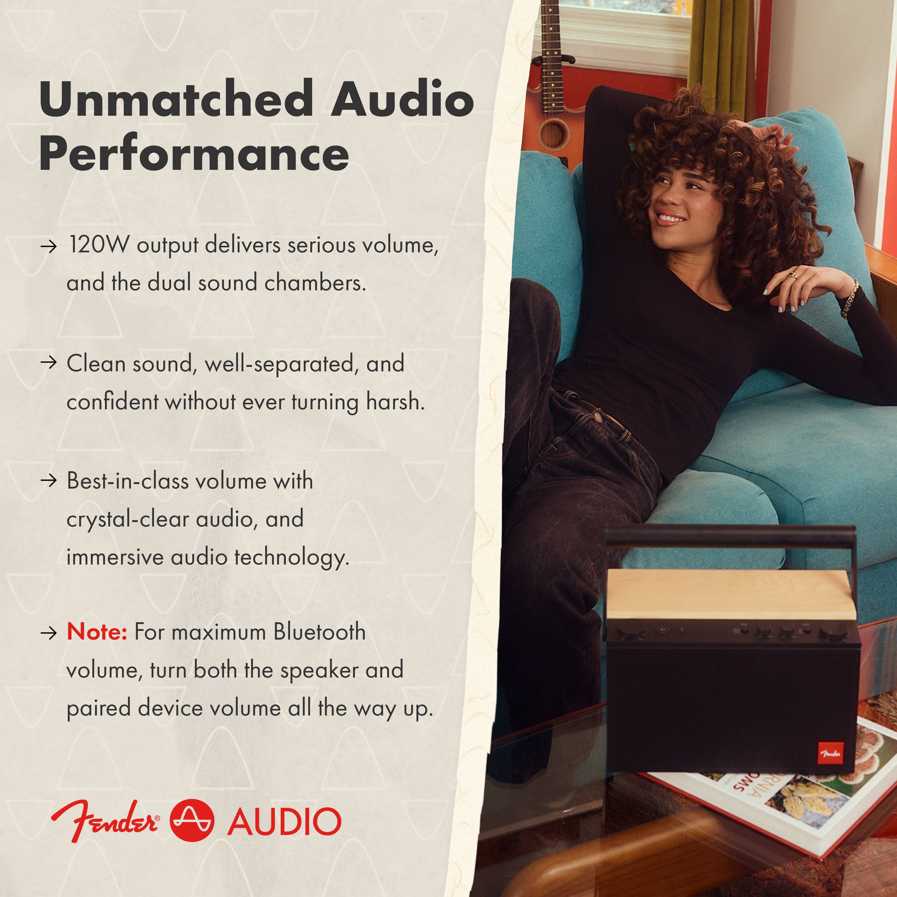 Unmatched Audio Performance

120W output delivers serious volume, and the dual sound chambers.

Clean sound, well-separated, and confident without ever turning harsh.

Best-in-class volume with crystal-clear audio, and immersive audio technology.

Note: For maximum Bluetooth volume, turn both the speaker and paired device volume all the way up.

Fender AUDIO
