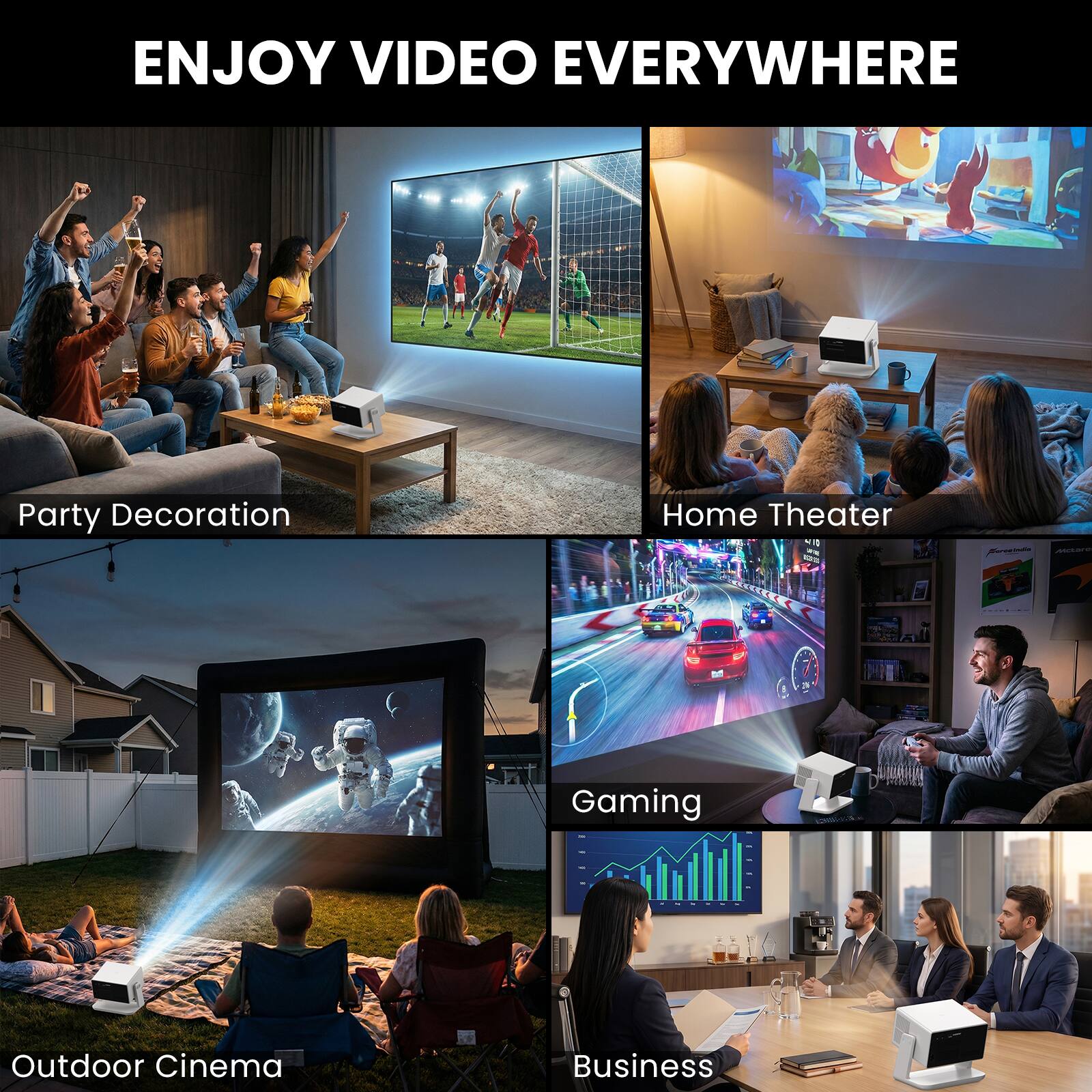 ENJOY VIDEO EVERYWHERE

- Party Decoration
- Home Theater
- Outdoor Cinema
- Gaming
- Business