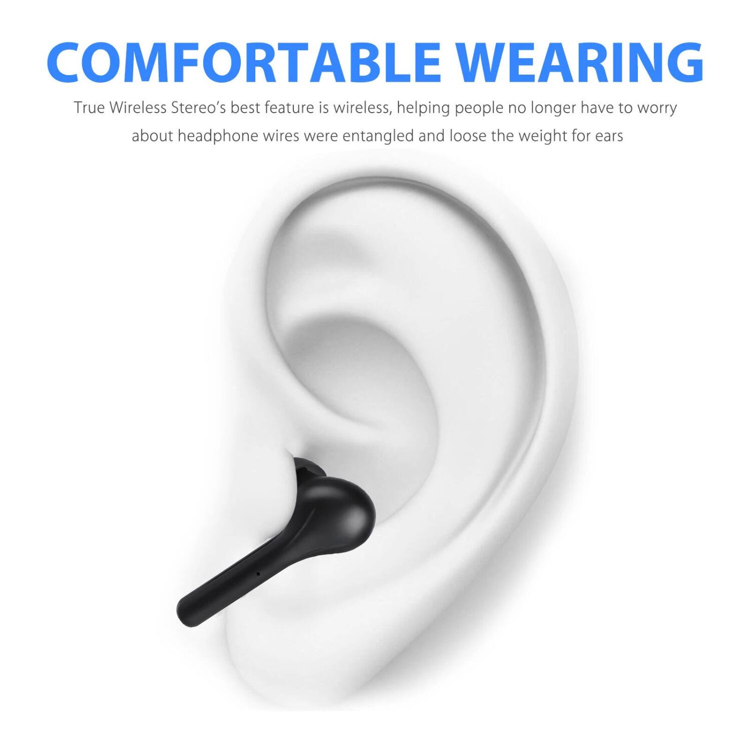 COMFORTABLE WEARING

True Wireless Stereo's best feature is wireless, helping people no longer have to worry about headphone wires being entangled and loose the weight for ears
